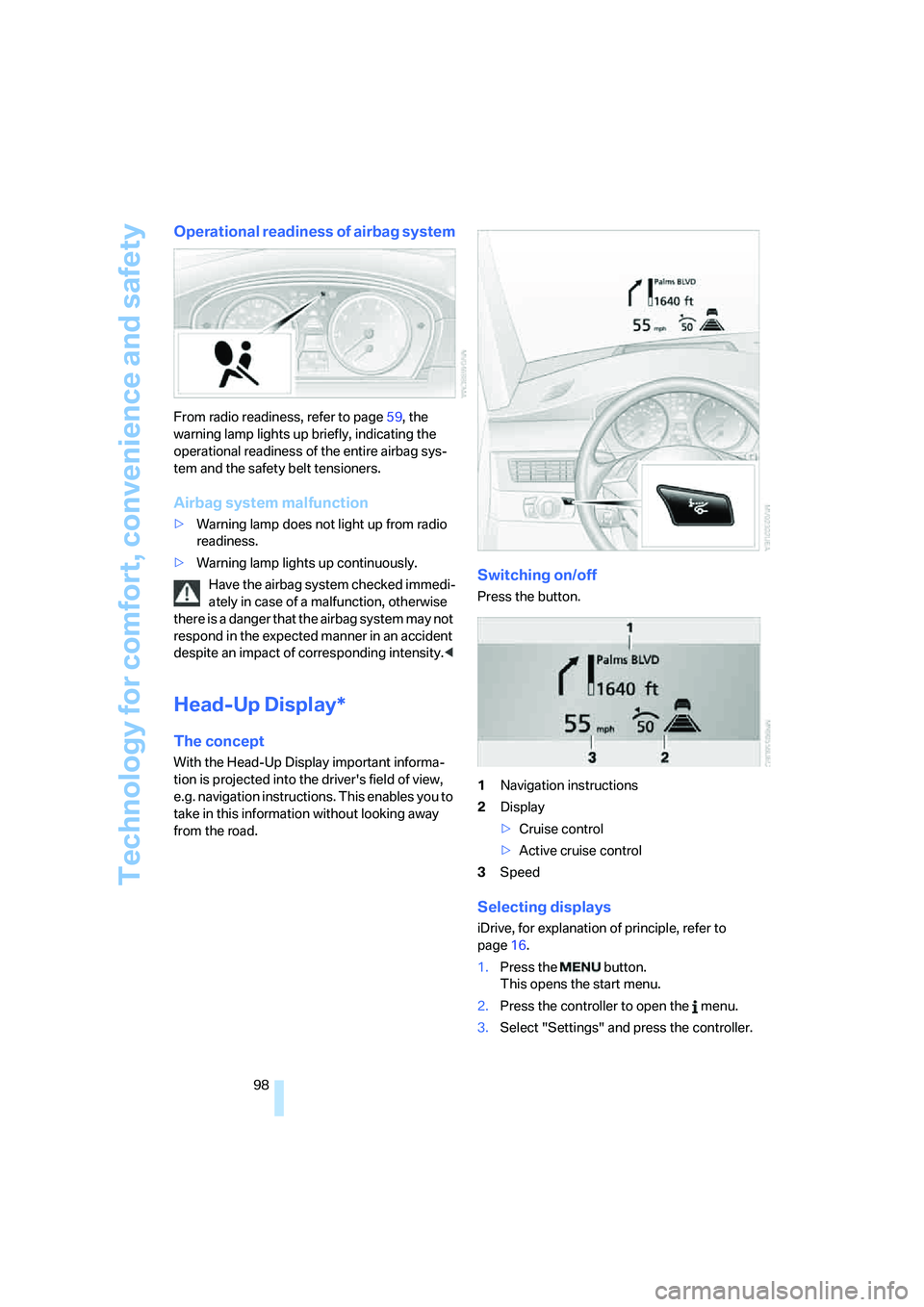 BMW 550I 2007 Owners Manual Technology for comfort, convenience and safety
98
Operational readiness of airbag system
From radio readiness, refer to page59, the
warning lamp lights up briefly, indicating the
operational readine BMW 550I 2007 Owners Manual Technology for comfort, convenience and safety
98
Operational readiness of airbag system
From radio readiness, refer to page59, the
warning lamp lights up briefly, indicating the
operational readine