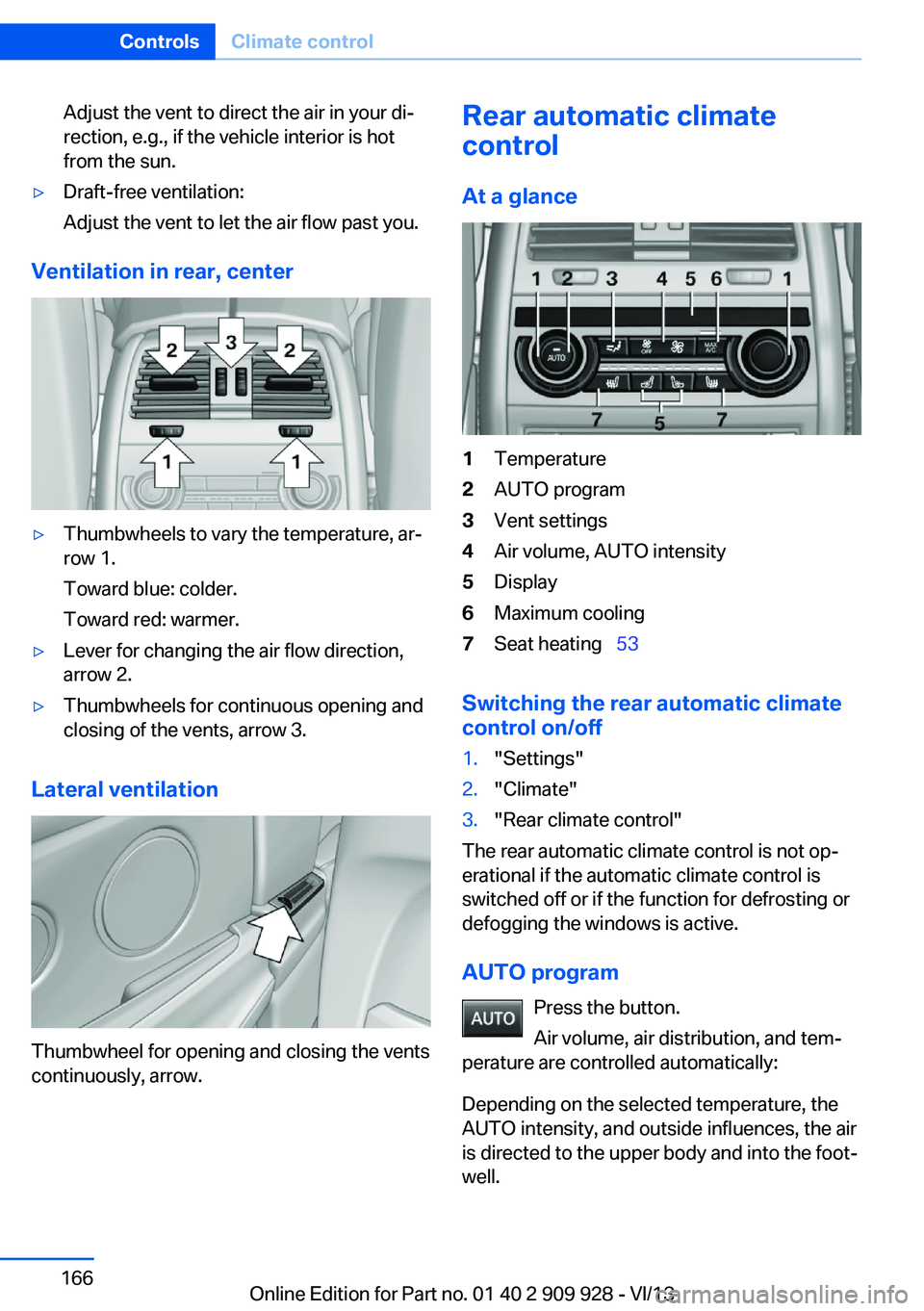 BMW 550I GRAN TURISMO 2014 Owners Manual Adjust the vent to direct the air in your di‐
rection, e.g., if the vehicle interior is hot
from the sun.▷Draft-free ventilation:
Adjust the vent to let the air flow past you.
Ventilation in rear, BMW 550I GRAN TURISMO 2014 Owners Manual Adjust the vent to direct the air in your di‐
rection, e.g., if the vehicle interior is hot
from the sun.▷Draft-free ventilation:
Adjust the vent to let the air flow past you.
Ventilation in rear,