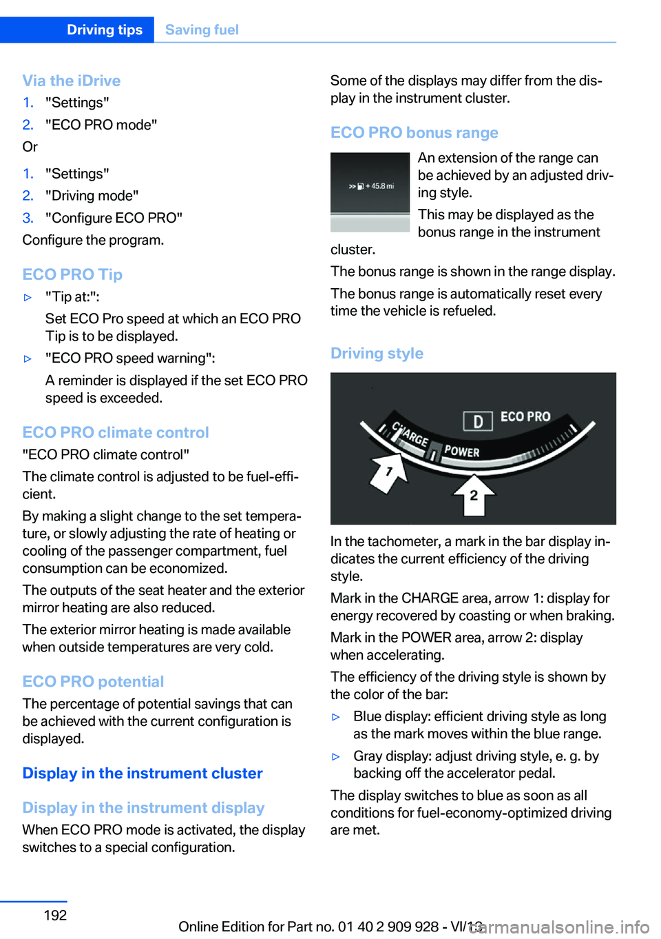 BMW 550I GRAN TURISMO 2014 Owners Manual Via the iDrive1."Settings"2."ECO PRO mode"
Or
1."Settings"2."Driving mode"3."Configure ECO PRO"
Configure the program.
ECO PRO Tip
▷"Tip at:":
Set ECO BMW 550I GRAN TURISMO 2014 Owners Manual Via the iDrive1."Settings"2."ECO PRO mode"
Or
1."Settings"2."Driving mode"3."Configure ECO PRO"
Configure the program.
ECO PRO Tip
▷"Tip at:":
Set ECO