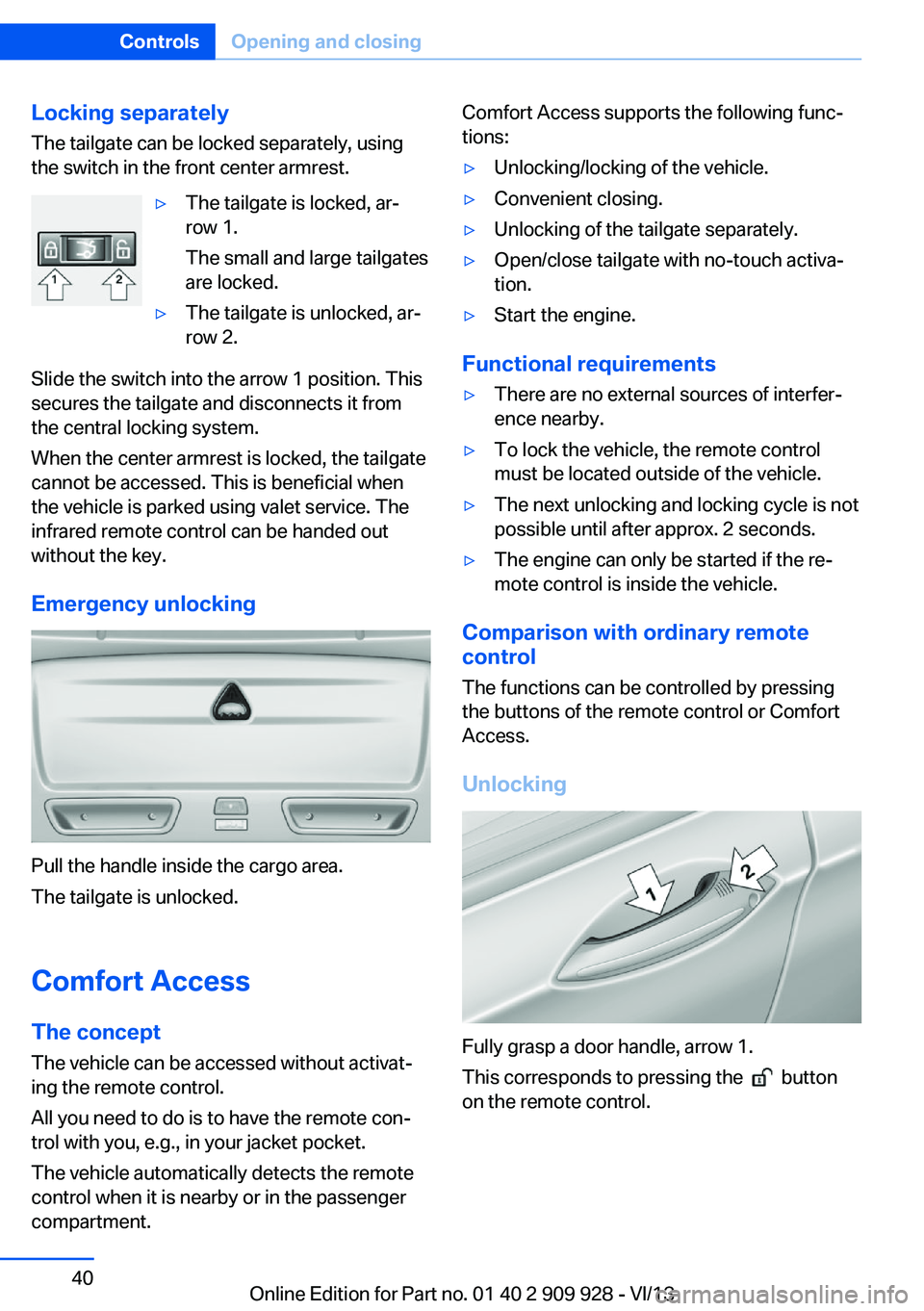 BMW 550I GRAN TURISMO 2014 Owners Guide Locking separatelyThe tailgate can be locked separately, using
the switch in the front center armrest.▷The tailgate is locked, ar‐
row 1.
The small and large tailgates
are locked.▷The tailgate i BMW 550I GRAN TURISMO 2014 Owners Guide Locking separatelyThe tailgate can be locked separately, using
the switch in the front center armrest.▷The tailgate is locked, ar‐
row 1.
The small and large tailgates
are locked.▷The tailgate i