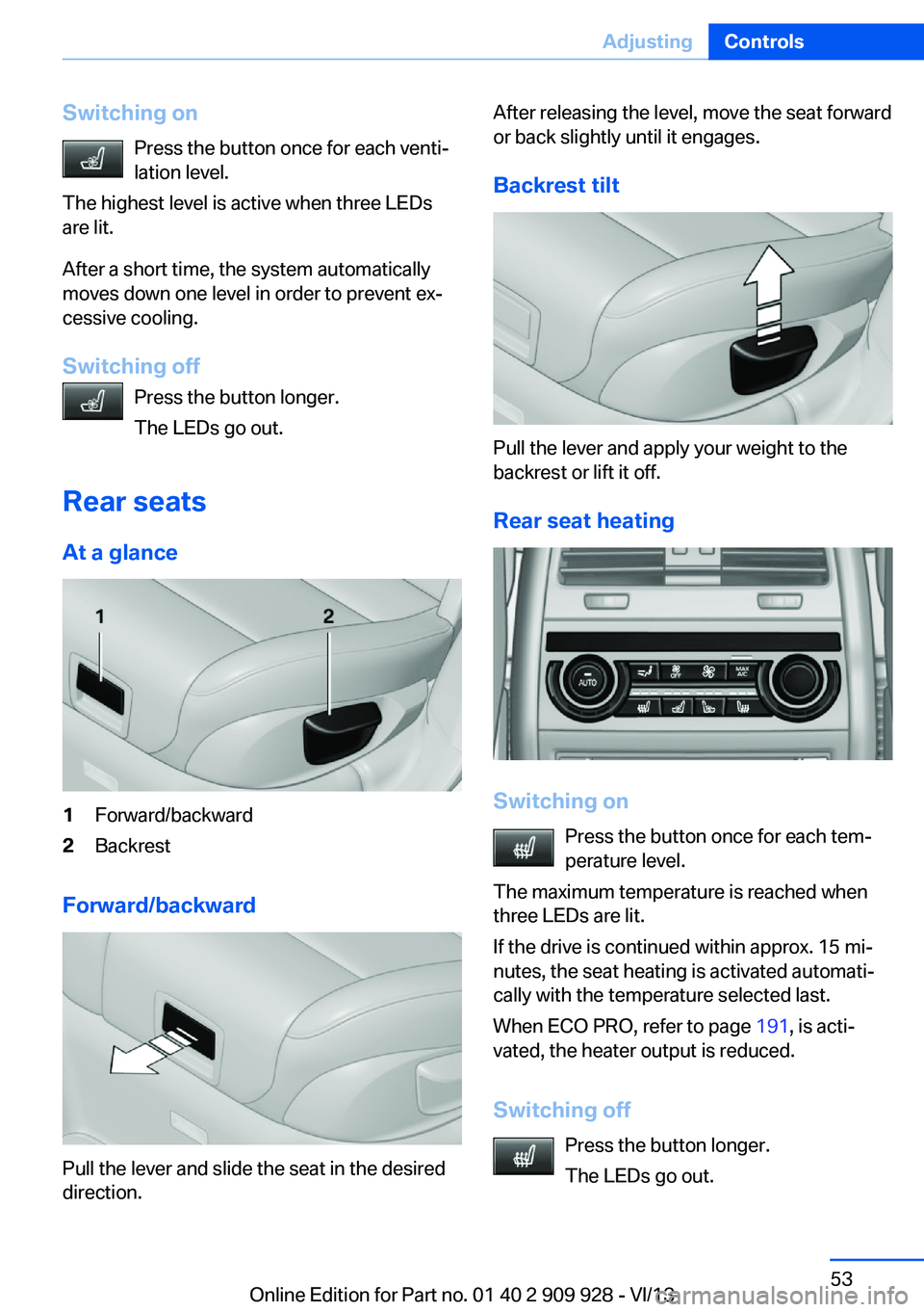 BMW 550I GRAN TURISMO 2014 Workshop Manual Switching onPress the button once for each venti‐
lation level.
The highest level is active when three LEDs
are lit.
After a short time, the system automatically
moves down one level in order to pre BMW 550I GRAN TURISMO 2014 Workshop Manual Switching onPress the button once for each venti‐
lation level.
The highest level is active when three LEDs
are lit.
After a short time, the system automatically
moves down one level in order to pre