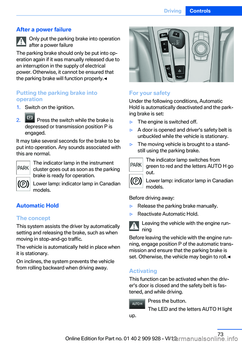 BMW 550I GRAN TURISMO 2014 Manual PDF After a power failureOnly put the parking brake into operation
after a power failure
The parking brake should only be put into op‐
eration again if it was manually released due to
an interruption in