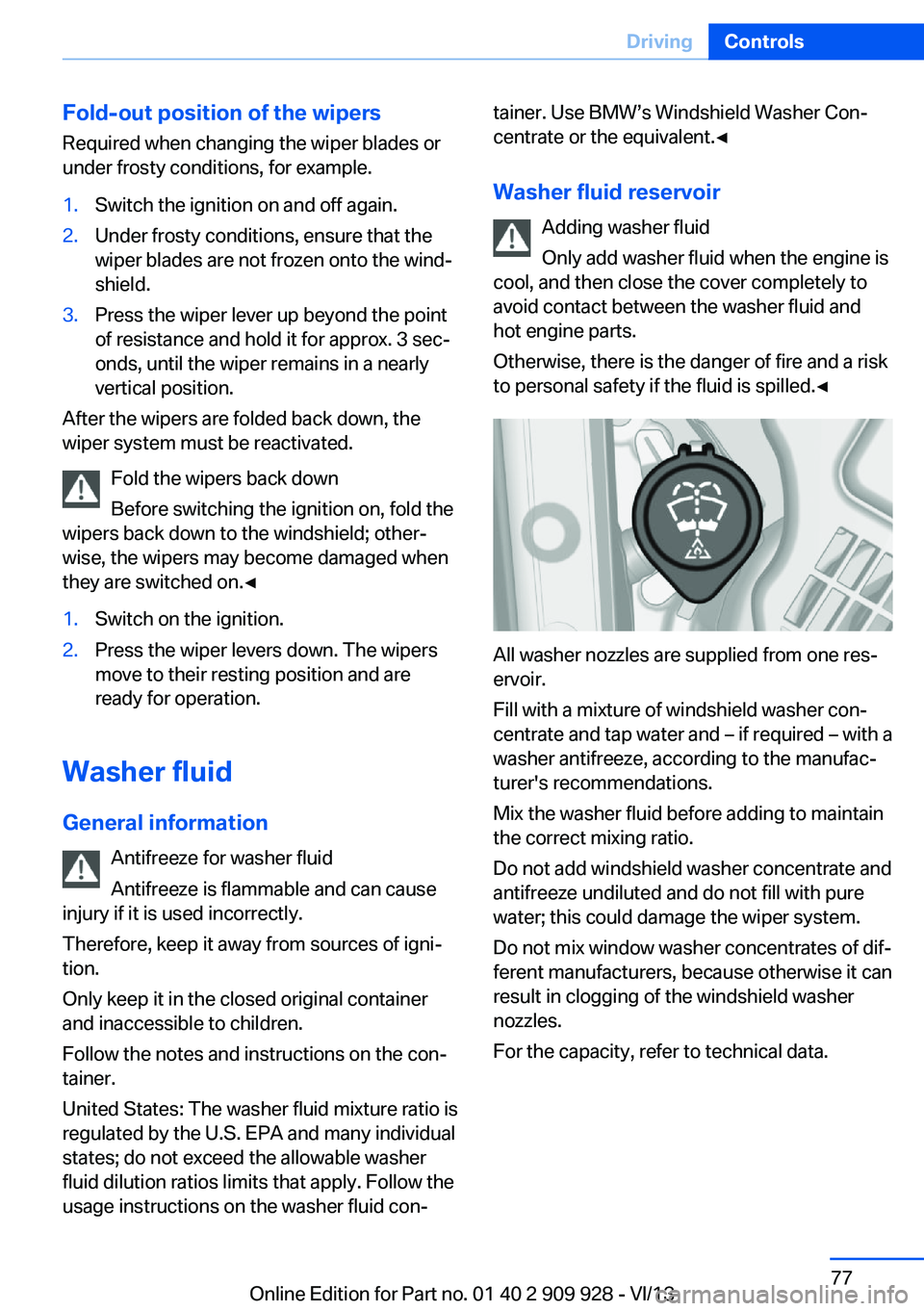 BMW 550I GRAN TURISMO 2014 Manual PDF Fold-out position of the wipersRequired when changing the wiper blades or
under frosty conditions, for example.1.Switch the ignition on and off again.2.Under frosty conditions, ensure that the
wiper b