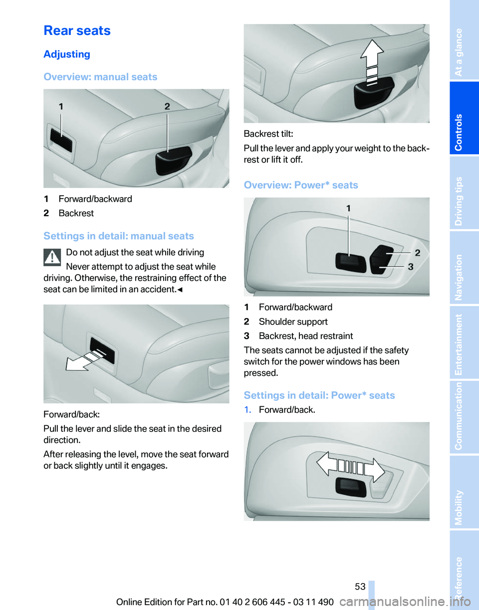 BMW 550I GRAN TURISMO 2011 Workshop Manual Rear seats
Adjusting
Overview: manual seats
1
Forward/backward
2 Backrest
Settings in detail: manual seats Do not adjust the seat while driving
Never attempt to adjust the seat while
driving. Otherwis BMW 550I GRAN TURISMO 2011 Workshop Manual Rear seats
Adjusting
Overview: manual seats
1
Forward/backward
2 Backrest
Settings in detail: manual seats Do not adjust the seat while driving
Never attempt to adjust the seat while
driving. Otherwis