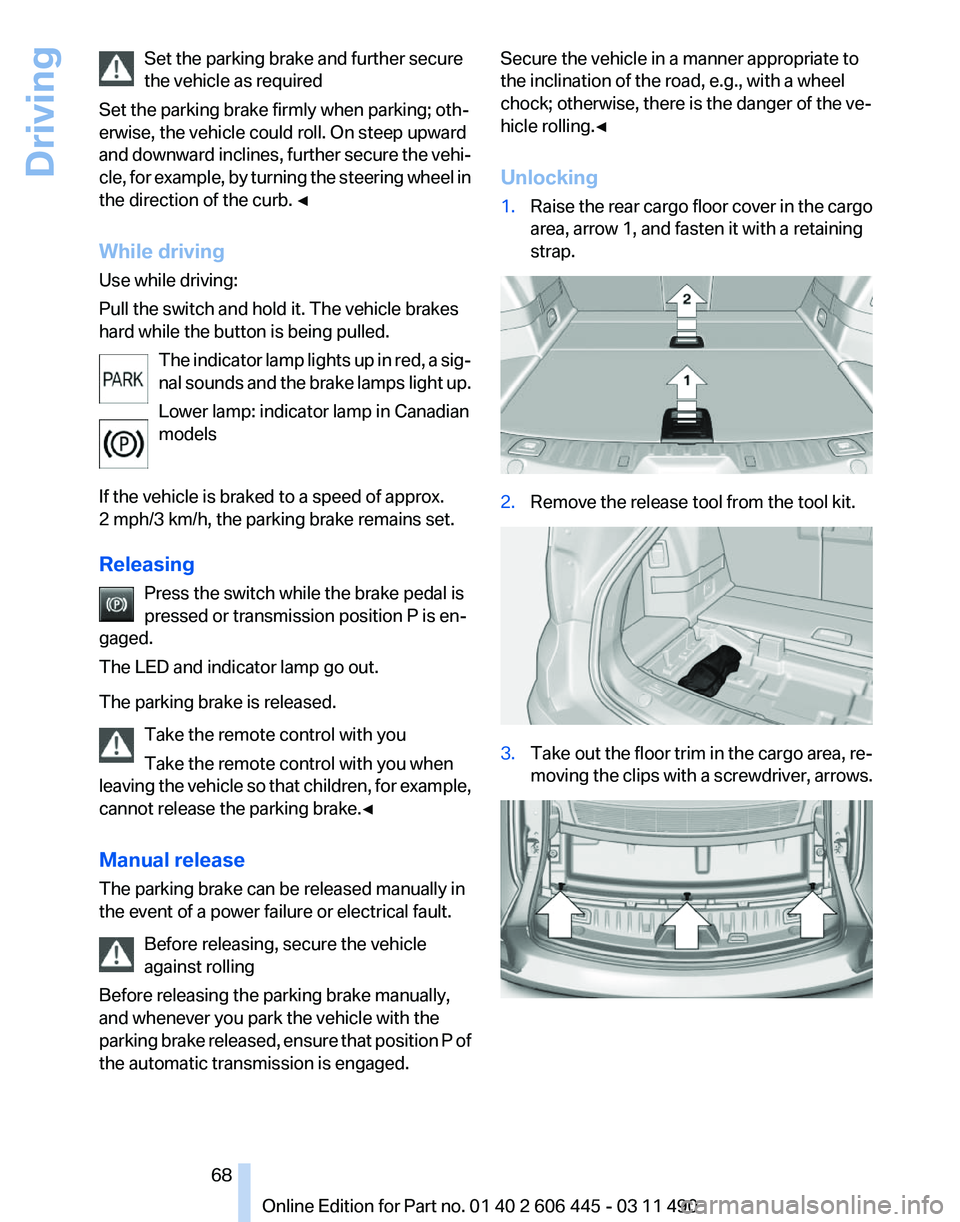 BMW 550I GRAN TURISMO 2011 Repair Manual Set the parking brake and further secure
the vehicle as required
Set the parking brake firmly when parking; oth‐
erwise, the vehicle could roll. On steep upward
and 
downward inclines, further secur