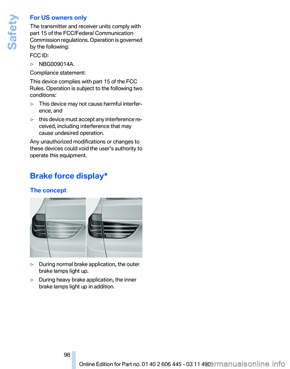BMW 550I GRAN TURISMO 2011 Owners Manual For US owners only
The transmitter and receiver units comply with
part 15 of the FCC/Federal Communication
Commission
regulations. Operation is governed
by the following:
FCC ID:
▷ NBG009014A.
Comp BMW 550I GRAN TURISMO 2011 Owners Manual For US owners only
The transmitter and receiver units comply with
part 15 of the FCC/Federal Communication
Commission
regulations. Operation is governed
by the following:
FCC ID:
▷ NBG009014A.
Comp
