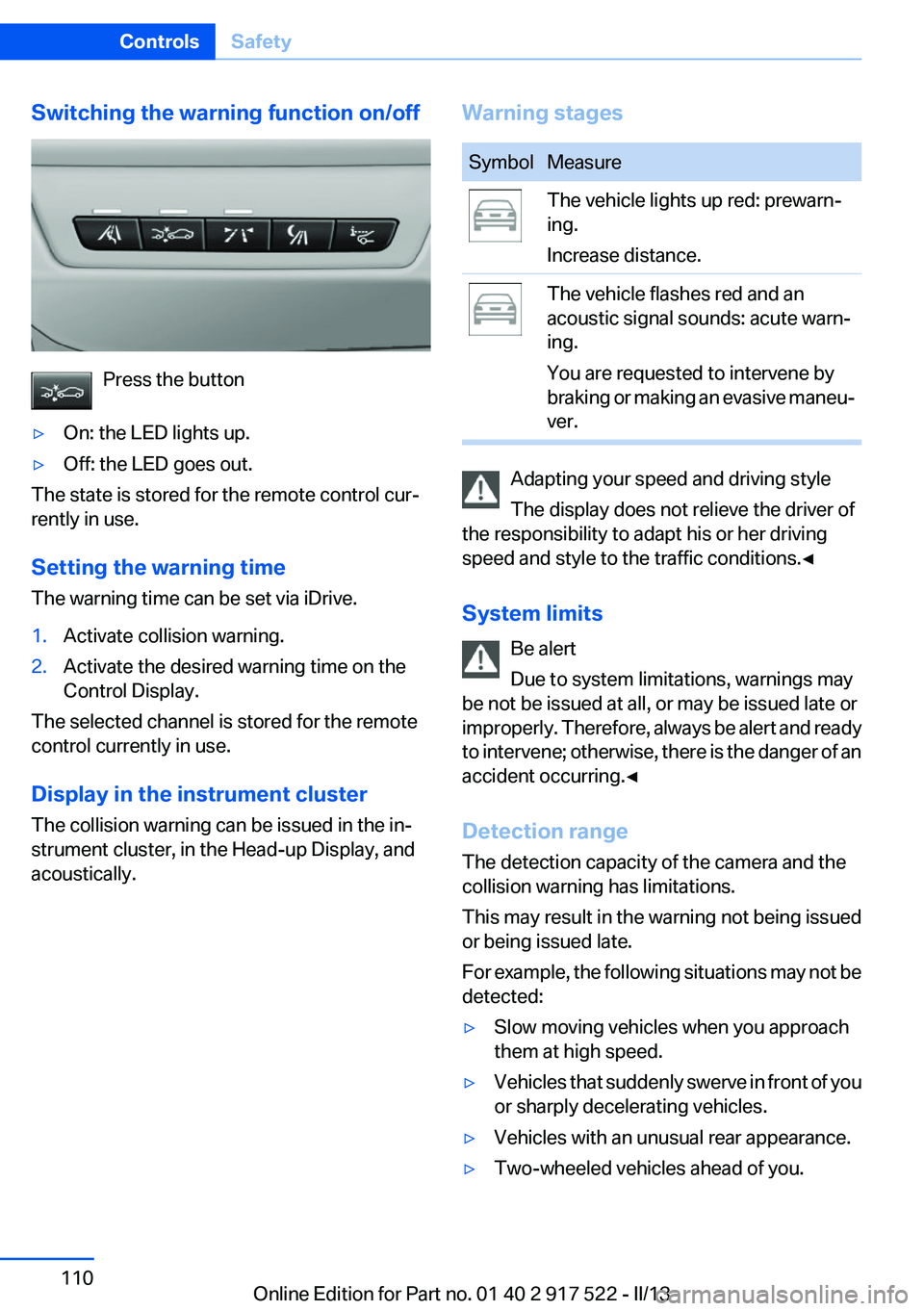 BMW 550I XDRIVE 2013 Owners Manual Switching the warning function on/off
Press the button
▷On: the LED lights up.▷Off: the LED goes out.
The state is stored for the remote control cur‐
rently in use.
Setting the warning time
The BMW 550I XDRIVE 2013 Owners Manual Switching the warning function on/off
Press the button
▷On: the LED lights up.▷Off: the LED goes out.
The state is stored for the remote control cur‐
rently in use.
Setting the warning time
The