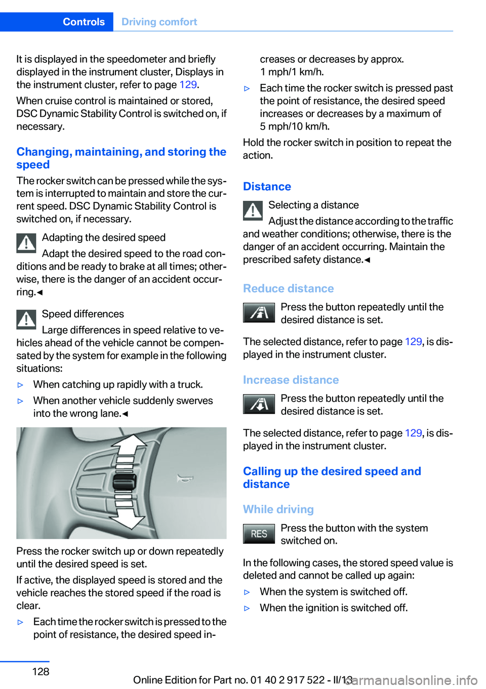 BMW 550I XDRIVE 2013 Owners Manual It is displayed in the speedometer and briefly
displayed in the instrument cluster, Displays in
the instrument cluster, refer to page 129.
When cruise control is maintained or stored,
DSC Dynamic Sta BMW 550I XDRIVE 2013 Owners Manual It is displayed in the speedometer and briefly
displayed in the instrument cluster, Displays in
the instrument cluster, refer to page 129.
When cruise control is maintained or stored,
DSC Dynamic Sta