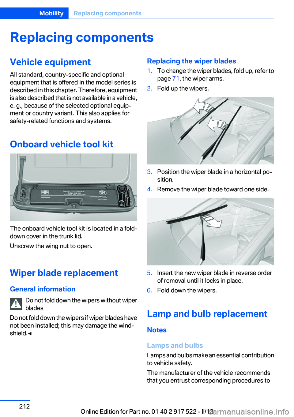 BMW 550I XDRIVE 2013 Owners Manual Replacing componentsVehicle equipment
All standard, country-specific and optional
equipment that is offered in the model series is
described in this chapter. Therefore, equipment
is also described tha BMW 550I XDRIVE 2013 Owners Manual Replacing componentsVehicle equipment
All standard, country-specific and optional
equipment that is offered in the model series is
described in this chapter. Therefore, equipment
is also described tha