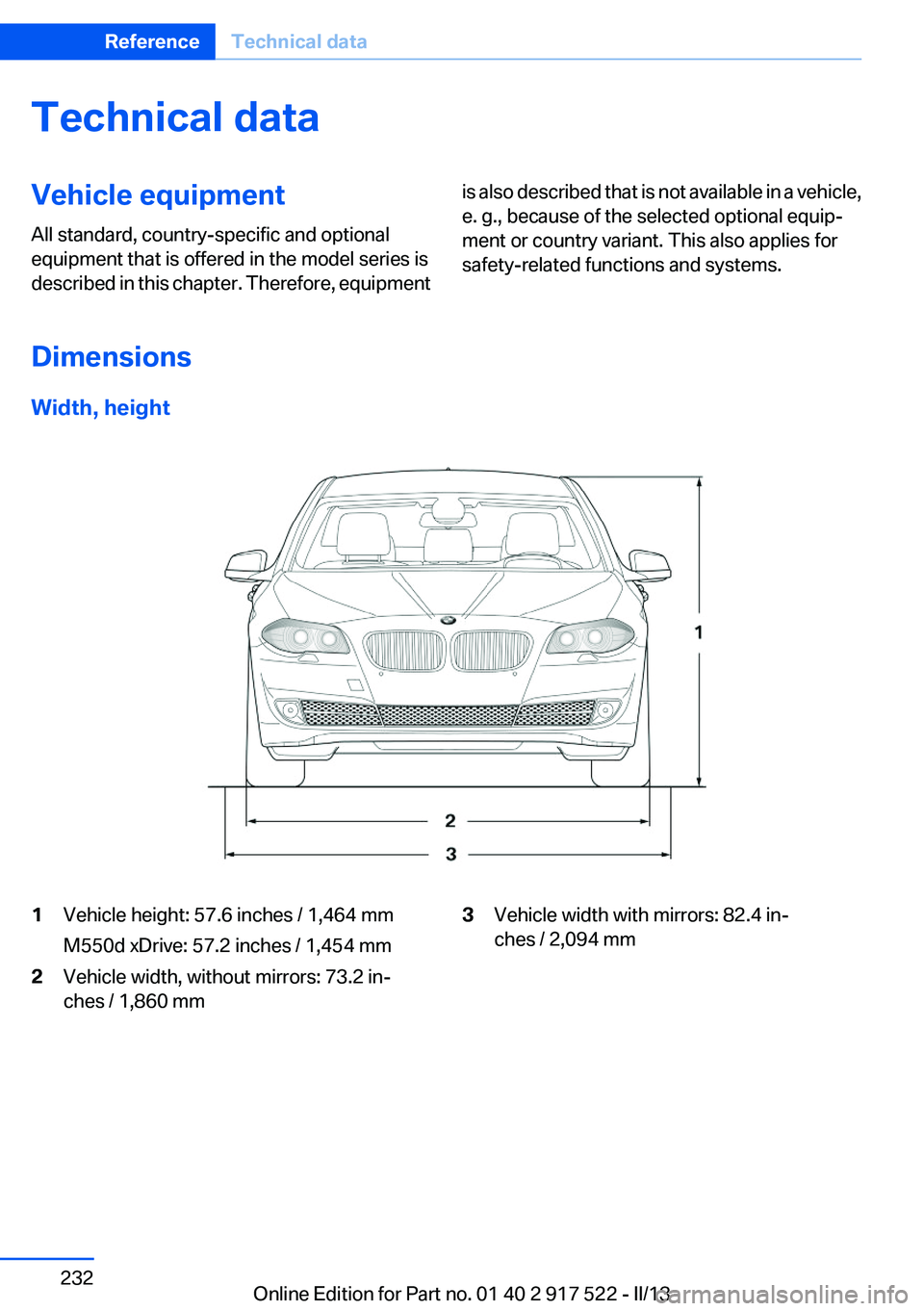 BMW 550I XDRIVE 2013 Owners Manual Technical dataVehicle equipment
All standard, country-specific and optional
equipment that is offered in the model series is
described in this chapter. Therefore, equipmentis also described that is no BMW 550I XDRIVE 2013 Owners Manual Technical dataVehicle equipment
All standard, country-specific and optional
equipment that is offered in the model series is
described in this chapter. Therefore, equipmentis also described that is no