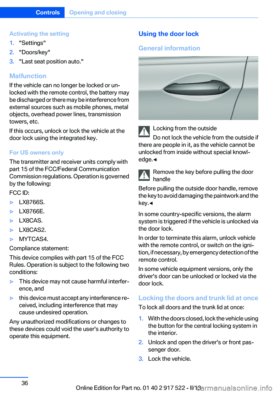 BMW 550I XDRIVE 2013 Owners Guide Activating the setting1."Settings"2."Doors/key"3."Last seat position auto."
Malfunction
If the vehicle can no longer be locked or un‐
locked with the remote control, the batt