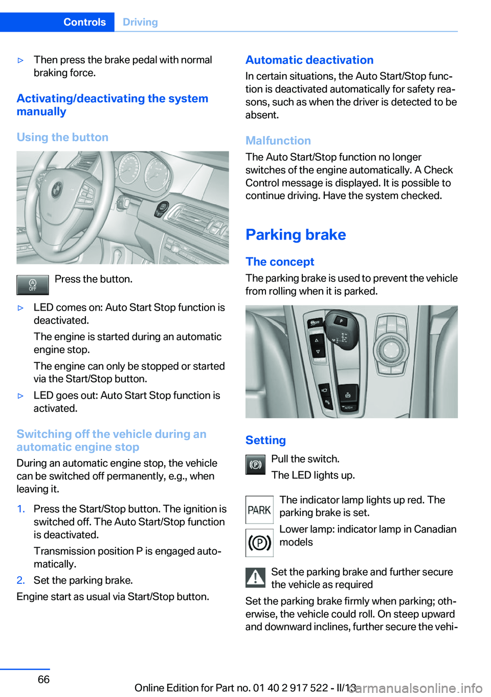 BMW 550I XDRIVE 2013 Repair Manual ▷Then press the brake pedal with normal
braking force.
Activating/deactivating the system
manually
Using the button
Press the button.
▷LED comes on: Auto Start Stop function is
deactivated.
The en BMW 550I XDRIVE 2013 Repair Manual ▷Then press the brake pedal with normal
braking force.
Activating/deactivating the system
manually
Using the button
Press the button.
▷LED comes on: Auto Start Stop function is
deactivated.
The en