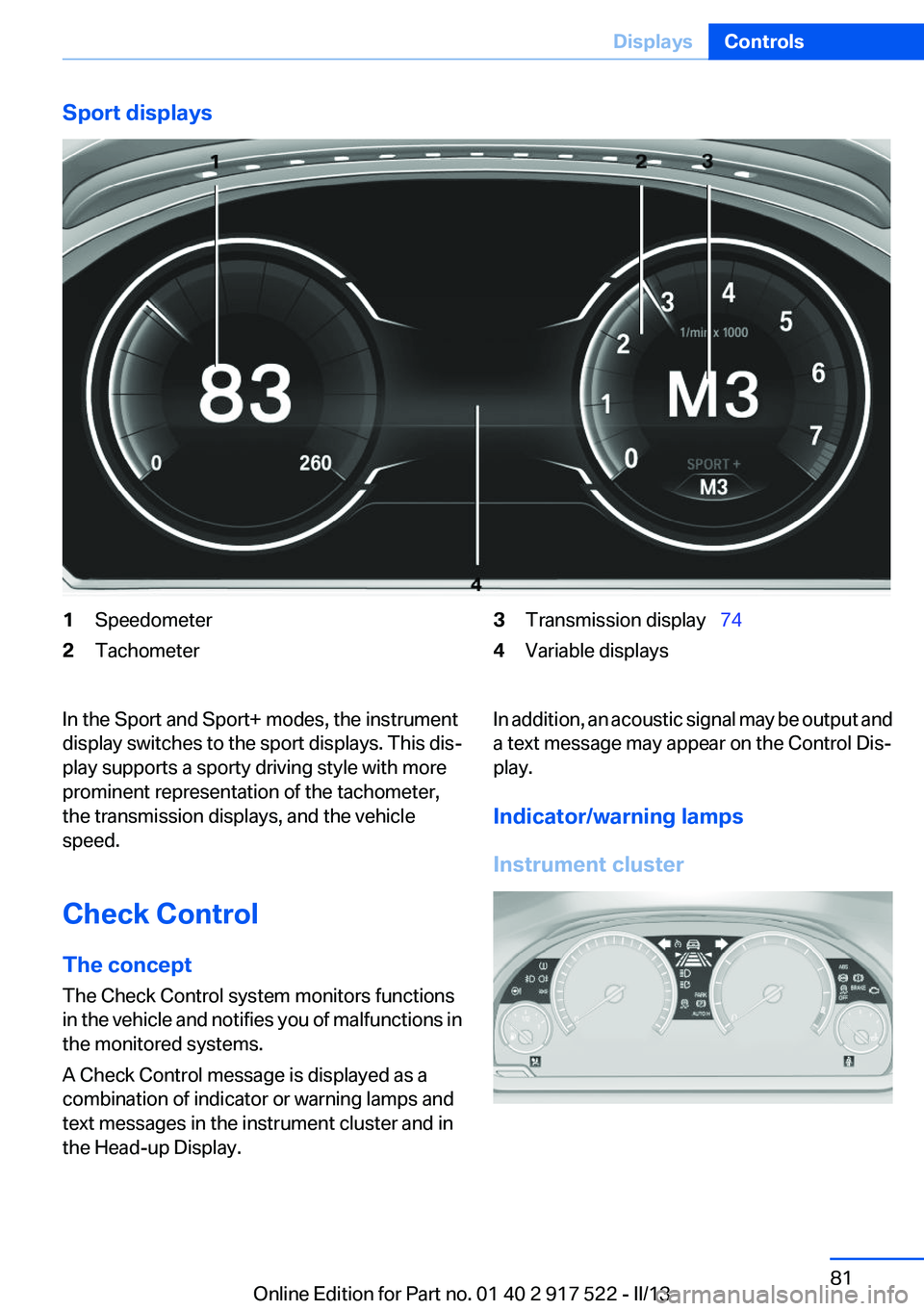 BMW 550I XDRIVE 2013 Manual Online Sport displays1Speedometer2Tachometer3Transmission display 744Variable displaysIn the Sport and Sport+ modes, the instrument
display switches to the sport displays. This dis‐
play supports a sp BMW 550I XDRIVE 2013 Manual Online Sport displays1Speedometer2Tachometer3Transmission display 744Variable displaysIn the Sport and Sport+ modes, the instrument
display switches to the sport displays. This dis‐
play supports a sp