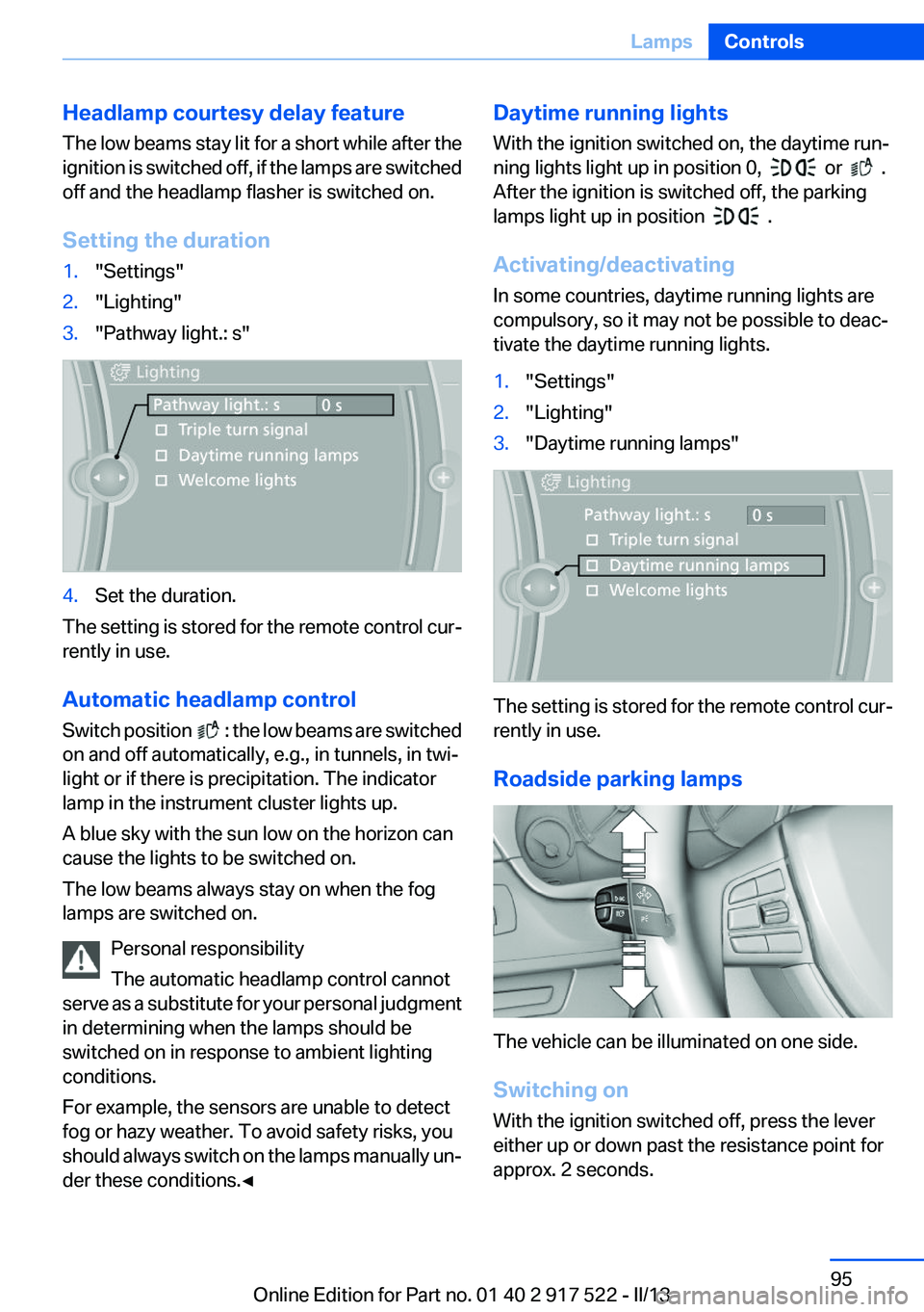 BMW 550I XDRIVE 2013 Owners Manual Headlamp courtesy delay feature
The low beams stay lit for a short while after the
ignition is switched off, if the lamps are switched
off and the headlamp flasher is switched on.
Setting the duration BMW 550I XDRIVE 2013 Owners Manual Headlamp courtesy delay feature
The low beams stay lit for a short while after the
ignition is switched off, if the lamps are switched
off and the headlamp flasher is switched on.
Setting the duration