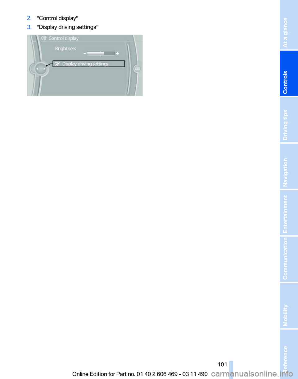 BMW 550I XDRIVE 2011 Owners Manual 2.
"Control display"
3. "Display driving settings" Seite 101
101Online Edition for Part no. 01 40 2 606 469 - 03 11 490
Reference Mobility Communication Entertainment Navigation Drivi BMW 550I XDRIVE 2011 Owners Manual 2.
"Control display"
3. "Display driving settings" Seite 101
101Online Edition for Part no. 01 40 2 606 469 - 03 11 490
Reference Mobility Communication Entertainment Navigation Drivi