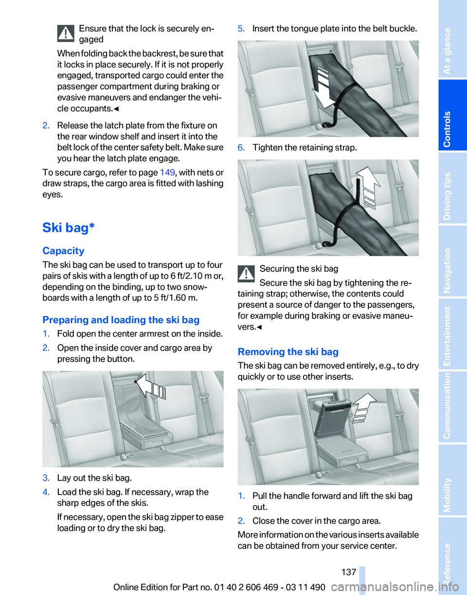 BMW 550I XDRIVE 2011 Owners Manual Ensure that the lock is securely en‐
gaged
When
folding back the backrest, be sure that
it locks in place securely. If it is not properly
engaged, transported cargo could enter the
passenger compar BMW 550I XDRIVE 2011 Owners Manual Ensure that the lock is securely en‐
gaged
When
folding back the backrest, be sure that
it locks in place securely. If it is not properly
engaged, transported cargo could enter the
passenger compar