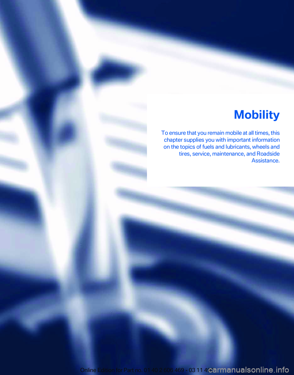BMW 550I XDRIVE 2011 Owners Manual Mobility
To
ensure that you remain mobile at all times, this
chapter supplies you with important information
on the topics of fuels and lubricants, wheels and tires, service, maintenance, and Roadsid BMW 550I XDRIVE 2011 Owners Manual Mobility
To
ensure that you remain mobile at all times, this
chapter supplies you with important information
on the topics of fuels and lubricants, wheels and tires, service, maintenance, and Roadsid