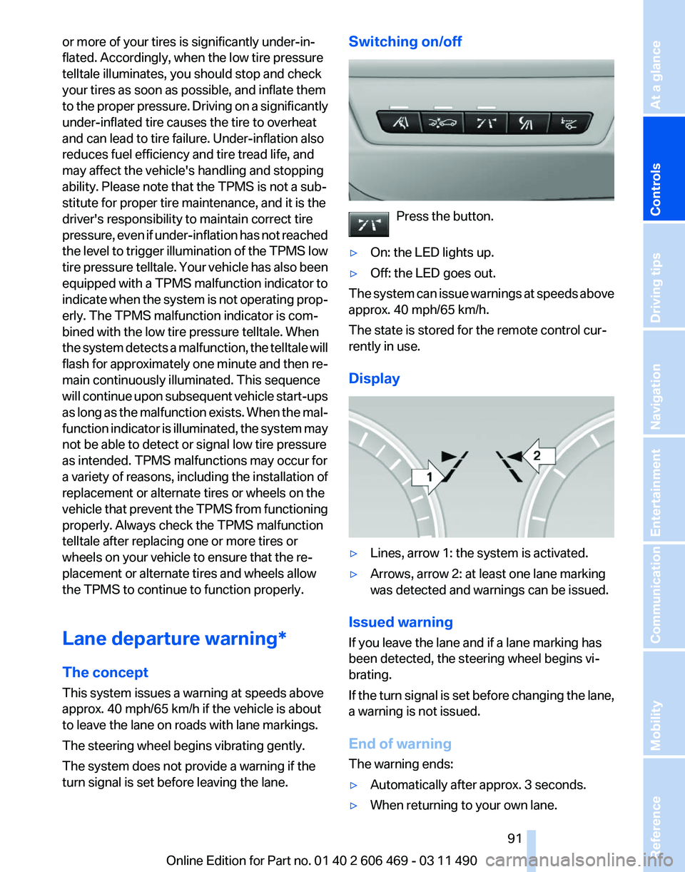 BMW 550I XDRIVE 2011 Owners Manual or more of your tires is significantly under-in‐
flated. Accordingly, when the low tire pressure
telltale illuminates, you should stop and check
your tires as soon as possible, and inflate them
to
BMW 550I XDRIVE 2011 Owners Manual or more of your tires is significantly under-in‐
flated. Accordingly, when the low tire pressure
telltale illuminates, you should stop and check
your tires as soon as possible, and inflate them
to