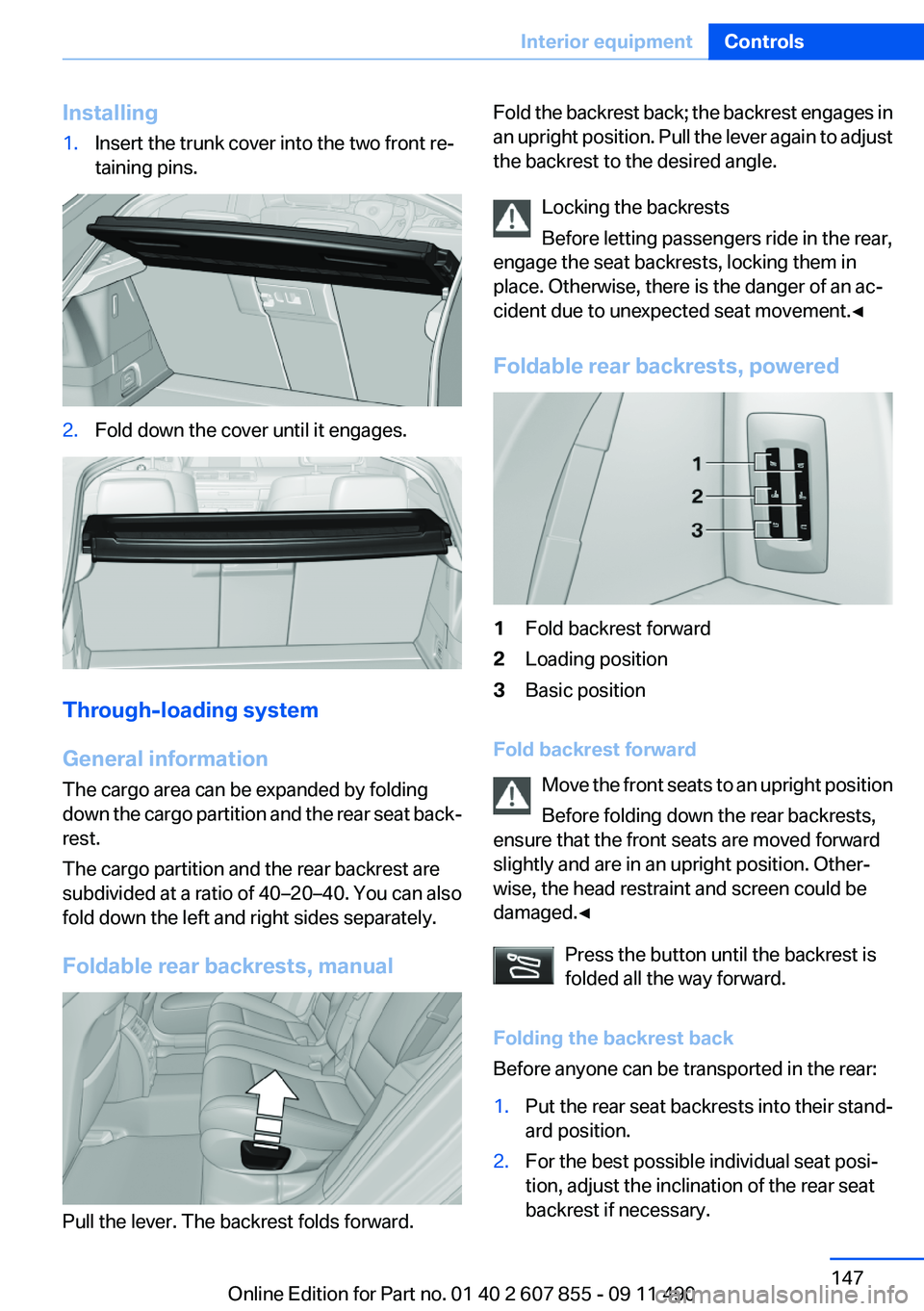 BMW 550I XDRIVE GRAN TURISMO 2012 Owners Manual Installing1.Insert the trunk cover into the two front re‐
taining pins.2.Fold down the cover until it engages.
Through-loading system
General information
The cargo area can be expanded by folding
do BMW 550I XDRIVE GRAN TURISMO 2012 Owners Manual Installing1.Insert the trunk cover into the two front re‐
taining pins.2.Fold down the cover until it engages.
Through-loading system
General information
The cargo area can be expanded by folding
do