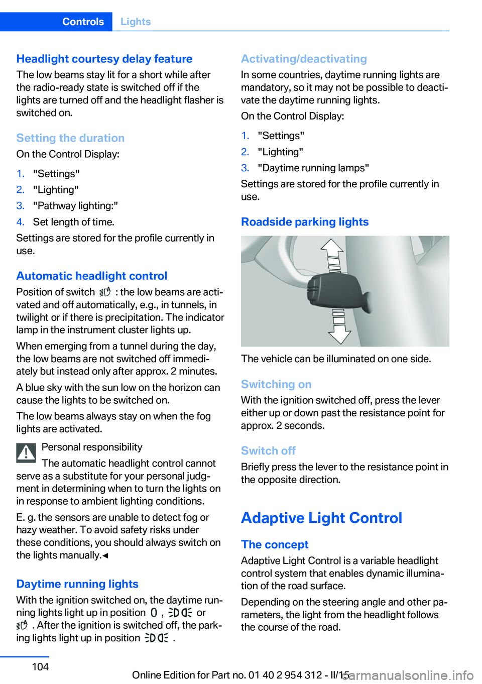 BMW 550I XDRIVE SEDAN 2016 Owners Manual Headlight courtesy delay featureThe low beams stay lit for a short while after
the radio-ready state is switched off if the
lights are turned off and the headlight flasher is
switched on.
Setting the BMW 550I XDRIVE SEDAN 2016 Owners Manual Headlight courtesy delay featureThe low beams stay lit for a short while after
the radio-ready state is switched off if the
lights are turned off and the headlight flasher is
switched on.
Setting the