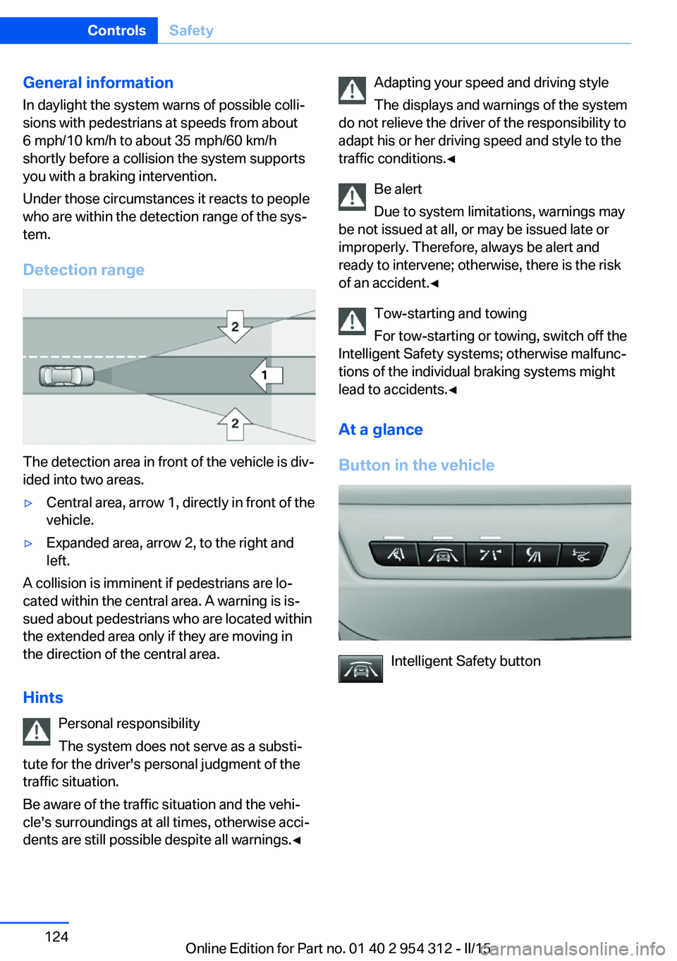 BMW 550I XDRIVE SEDAN 2016 Owners Manual General information
In daylight the system warns of possible colli‐
sions with pedestrians at speeds from about
6 mph/10 km/h to about 35 mph/60 km/h
shortly before a collision the system supports
y BMW 550I XDRIVE SEDAN 2016 Owners Manual General information
In daylight the system warns of possible colli‐
sions with pedestrians at speeds from about
6 mph/10 km/h to about 35 mph/60 km/h
shortly before a collision the system supports
y