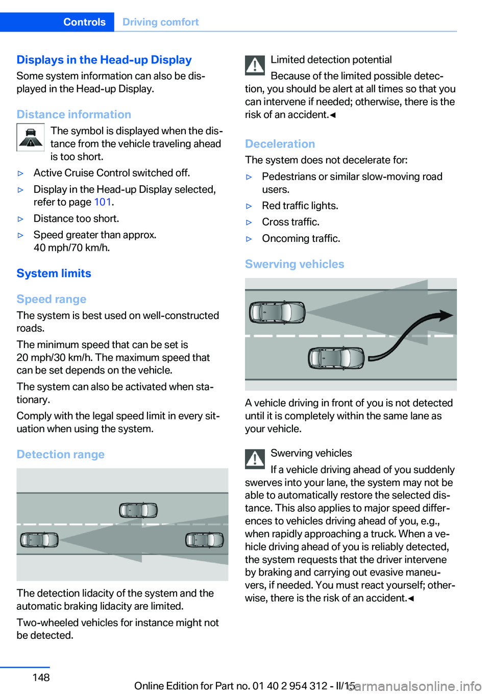 BMW 550I XDRIVE SEDAN 2016 Owners Manual Displays in the Head-up DisplaySome system information can also be dis‐
played in the Head-up Display.
Distance information The symbol is displayed when the dis‐
tance from the vehicle traveling a BMW 550I XDRIVE SEDAN 2016 Owners Manual Displays in the Head-up DisplaySome system information can also be dis‐
played in the Head-up Display.
Distance information The symbol is displayed when the dis‐
tance from the vehicle traveling a