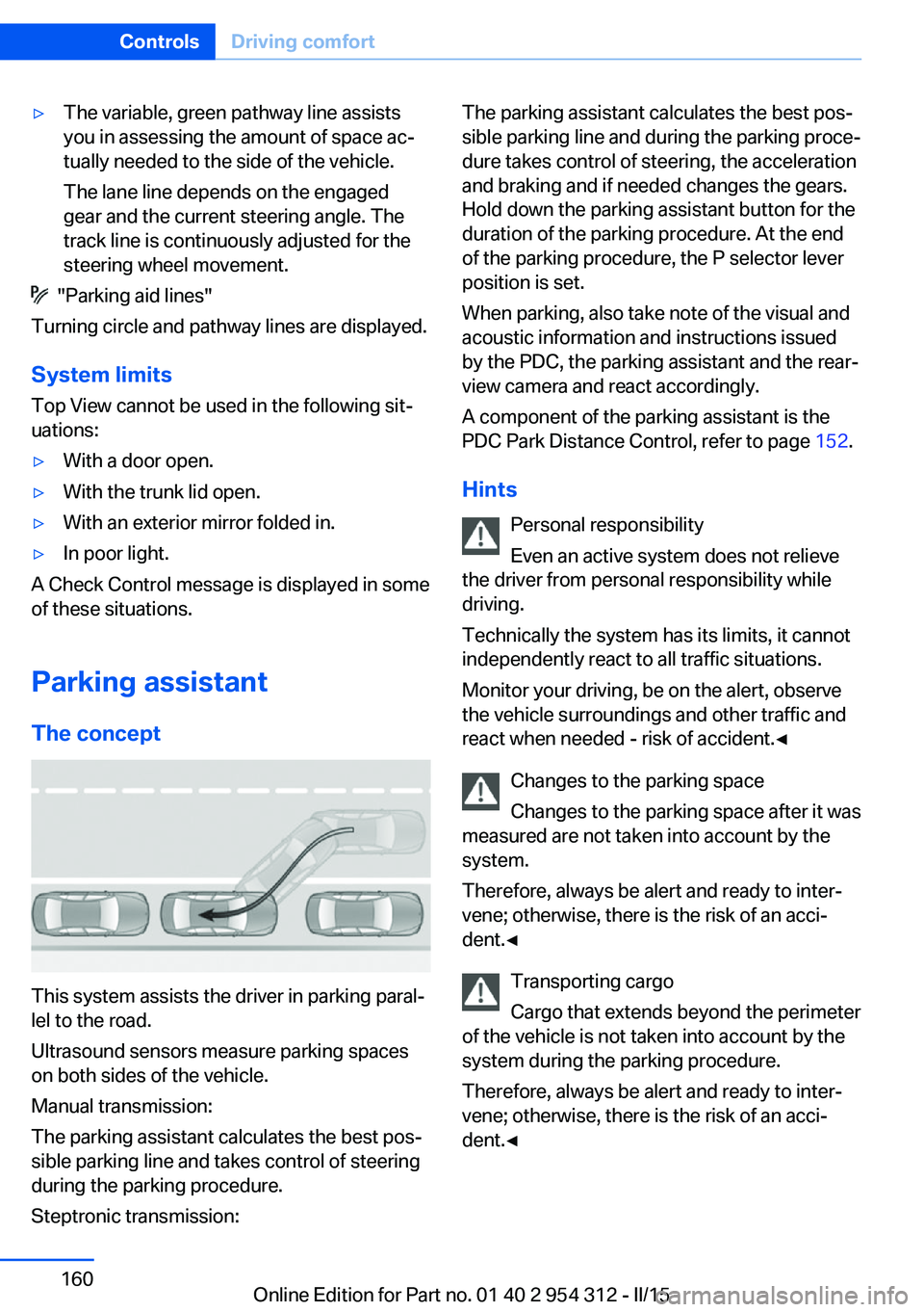 BMW 550I XDRIVE SEDAN 2016 Owners Manual ▷The variable, green pathway line assists
you in assessing the amount of space ac‐
tually needed to the side of the vehicle.
The lane line depends on the engaged
gear and the current steering angl BMW 550I XDRIVE SEDAN 2016 Owners Manual ▷The variable, green pathway line assists
you in assessing the amount of space ac‐
tually needed to the side of the vehicle.
The lane line depends on the engaged
gear and the current steering angl