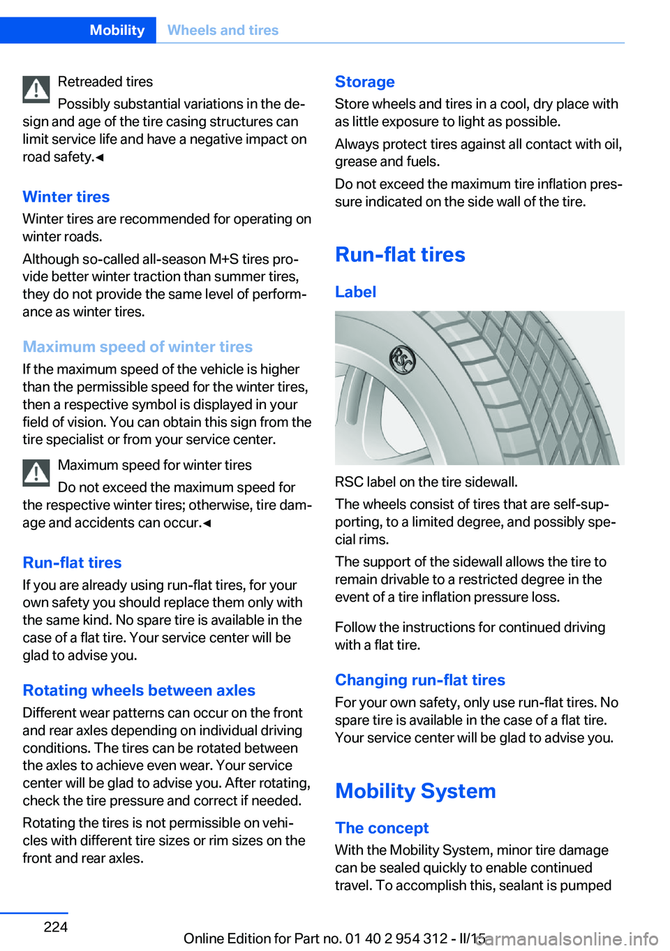 BMW 550I XDRIVE SEDAN 2016 Owners Manual Retreaded tires
Possibly substantial variations in the de‐
sign and age of the tire casing structures can
limit service life and have a negative impact on
road safety.◀
Winter tires
Winter tires a BMW 550I XDRIVE SEDAN 2016 Owners Manual Retreaded tires
Possibly substantial variations in the de‐
sign and age of the tire casing structures can
limit service life and have a negative impact on
road safety.◀
Winter tires
Winter tires a