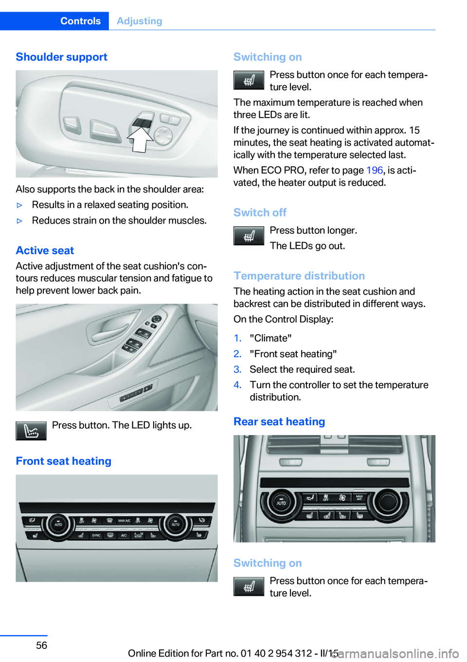 BMW 550I XDRIVE SEDAN 2016 Workshop Manual Shoulder support
Also supports the back in the shoulder area:
▷Results in a relaxed seating position.▷Reduces strain on the shoulder muscles.
Active seatActive adjustment of the seat cushion's BMW 550I XDRIVE SEDAN 2016 Workshop Manual Shoulder support
Also supports the back in the shoulder area:
▷Results in a relaxed seating position.▷Reduces strain on the shoulder muscles.
Active seatActive adjustment of the seat cushion's