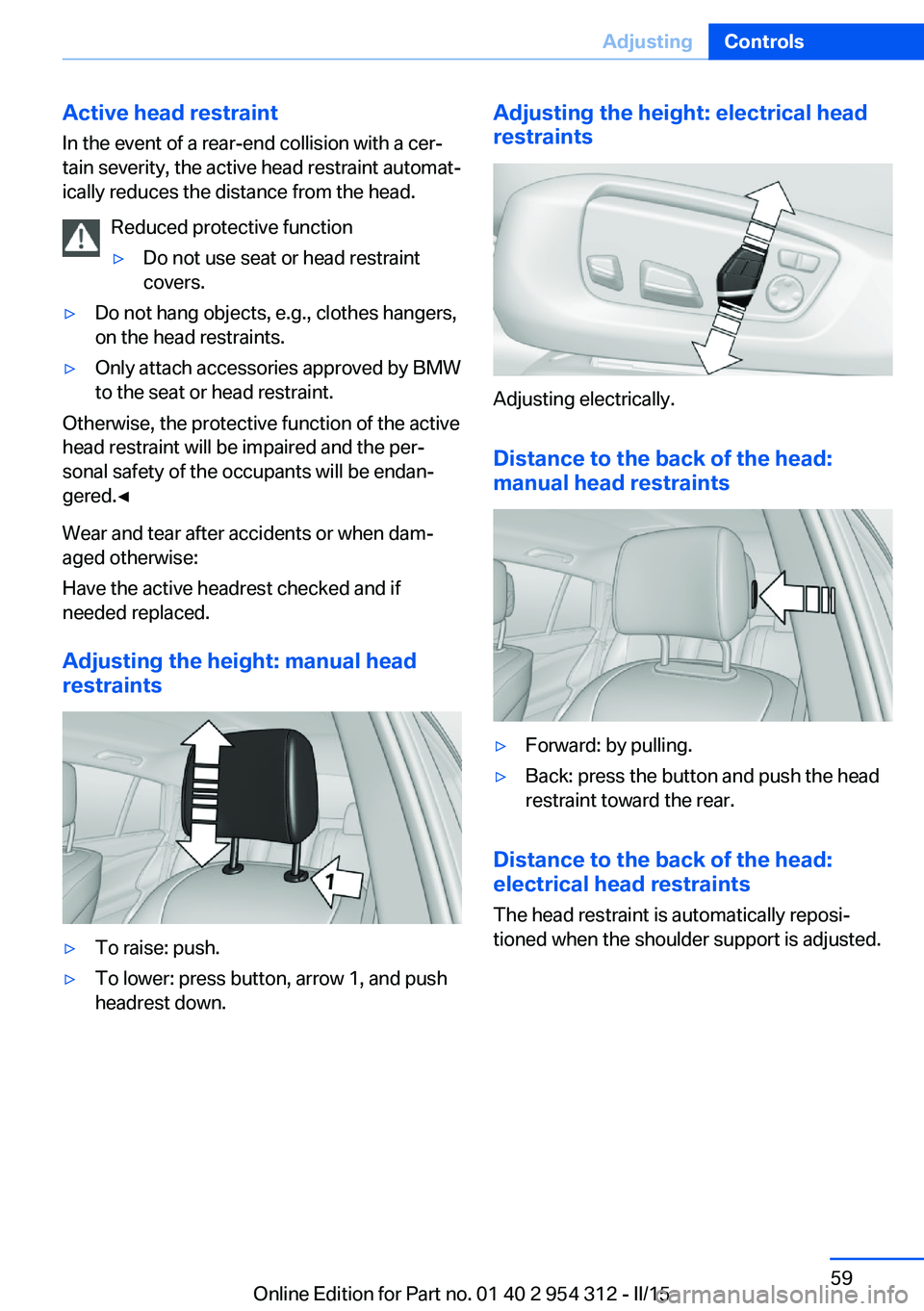 BMW 550I XDRIVE SEDAN 2016 Repair Manual Active head restraintIn the event of a rear-end collision with a cer‐
tain severity, the active head restraint automat‐
ically reduces the distance from the head.
Reduced protective function▷Do BMW 550I XDRIVE SEDAN 2016 Repair Manual Active head restraintIn the event of a rear-end collision with a cer‐
tain severity, the active head restraint automat‐
ically reduces the distance from the head.
Reduced protective function▷Do