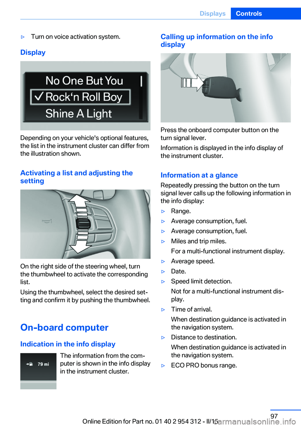 BMW 550I XDRIVE SEDAN 2015  Owners Manual ▷Turn on voice activation system.
Display
Depending on your vehicle's optional features,
the list in the instrument cluster can differ from
the illustration shown.
Activating a list and adjustin