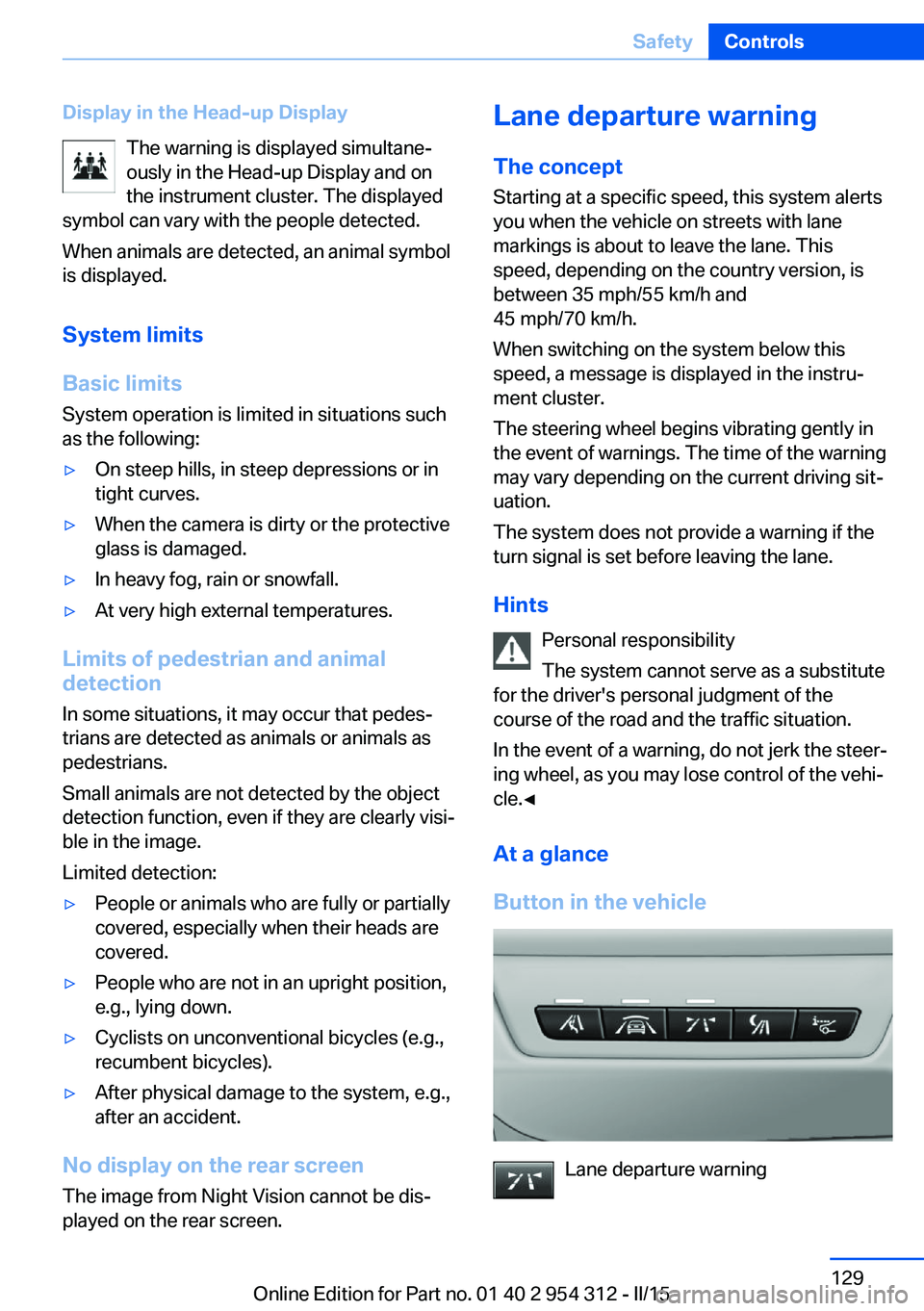 BMW 550I XDRIVE SEDAN 2015 Owners Manual Display in the Head-up DisplayThe warning is displayed simultane‐
ously in the Head-up Display and on
the instrument cluster. The displayed
symbol can vary with the people detected.
When animals are BMW 550I XDRIVE SEDAN 2015 Owners Manual Display in the Head-up DisplayThe warning is displayed simultane‐
ously in the Head-up Display and on
the instrument cluster. The displayed
symbol can vary with the people detected.
When animals are