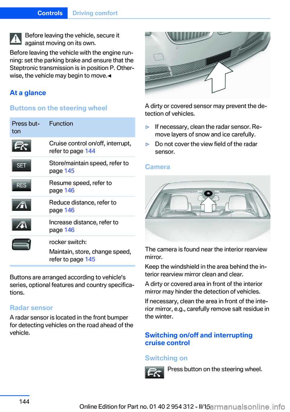 BMW 550I XDRIVE SEDAN 2015 Owners Manual Before leaving the vehicle, secure it
against moving on its own.
Before leaving the vehicle with the engine run‐
ning: set the parking brake and ensure that the
Steptronic transmission is in positio BMW 550I XDRIVE SEDAN 2015 Owners Manual Before leaving the vehicle, secure it
against moving on its own.
Before leaving the vehicle with the engine run‐
ning: set the parking brake and ensure that the
Steptronic transmission is in positio