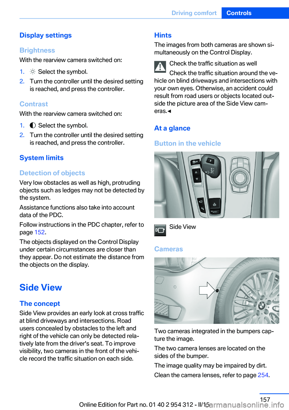 BMW 550I XDRIVE SEDAN 2015 Owners Manual Display settings
Brightness
With the rearview camera switched on:1. Select the symbol.2.Turn the controller until the desired setting
is reached, and press the controller.
Contrast
With the rearview BMW 550I XDRIVE SEDAN 2015 Owners Manual Display settings
Brightness
With the rearview camera switched on:1. Select the symbol.2.Turn the controller until the desired setting
is reached, and press the controller.
Contrast
With the rearview