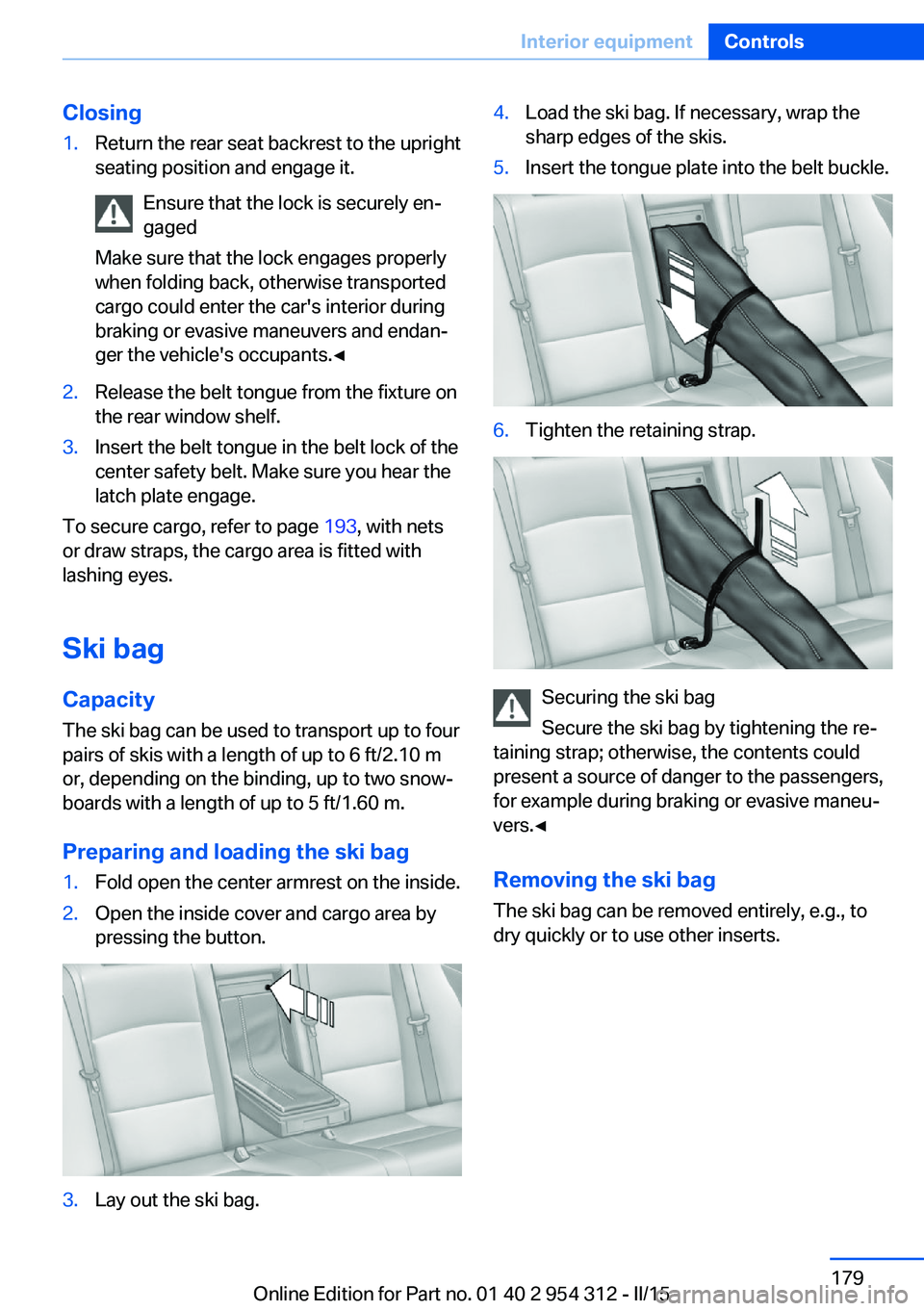 BMW 550I XDRIVE SEDAN 2015 Owners Manual Closing1.Return the rear seat backrest to the upright
seating position and engage it.
Ensure that the lock is securely en‐
gaged
Make sure that the lock engages properly
when folding back, otherwise BMW 550I XDRIVE SEDAN 2015 Owners Manual Closing1.Return the rear seat backrest to the upright
seating position and engage it.
Ensure that the lock is securely en‐
gaged
Make sure that the lock engages properly
when folding back, otherwise