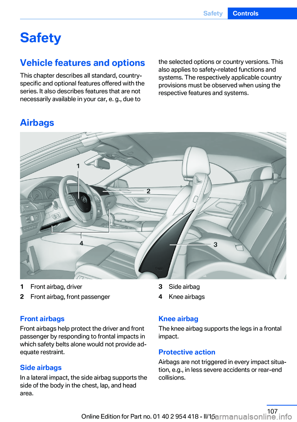 BMW 640I CONVERTIBLE 2015  Owners Manual SafetyVehicle features and options
This chapter describes all standard, country-
specific and optional features offered with the
series. It also describes features that are not
necessarily available i