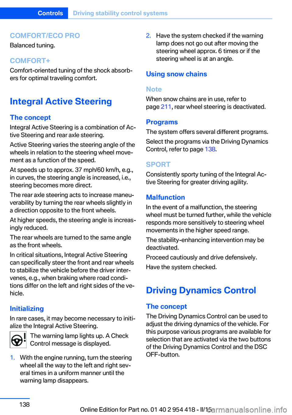 BMW 640I CONVERTIBLE 2015  Owners Manual COMFORT/ECO PROBalanced tuning.
COMFORT+ Comfort-oriented tuning of the shock absorb‐
ers for optimal traveling comfort.
Integral Active Steering The concept
Integral Active Steering is a combinatio