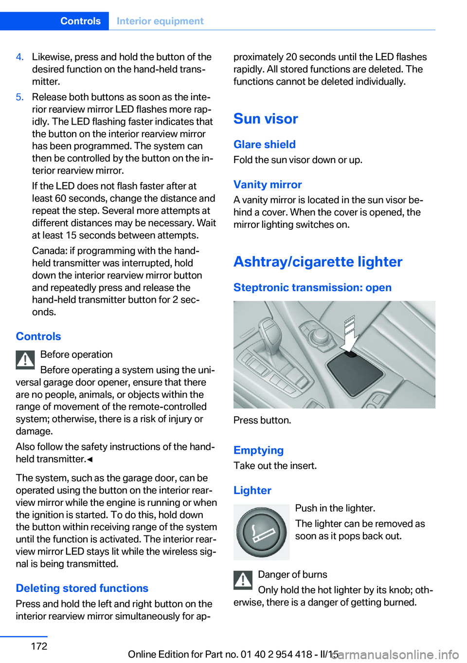 BMW 640I CONVERTIBLE 2015 Owners Manual 4.Likewise, press and hold the button of the
desired function on the hand-held trans‐
mitter.5.Release both buttons as soon as the inte‐
rior rearview mirror LED flashes more rap‐
idly. The LED BMW 640I CONVERTIBLE 2015 Owners Manual 4.Likewise, press and hold the button of the
desired function on the hand-held trans‐
mitter.5.Release both buttons as soon as the inte‐
rior rearview mirror LED flashes more rap‐
idly. The LED