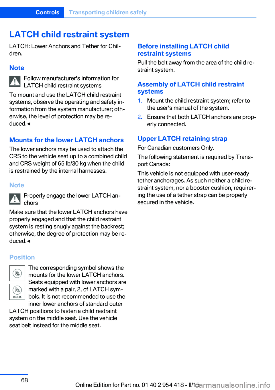 BMW 640I CONVERTIBLE 2015 Manual PDF LATCH child restraint systemLATCH: Lower Anchors and Tether for Chil‐
dren.
Note Follow manufacturer's information for
LATCH child restraint systems
To mount and use the LATCH child restraint
sy