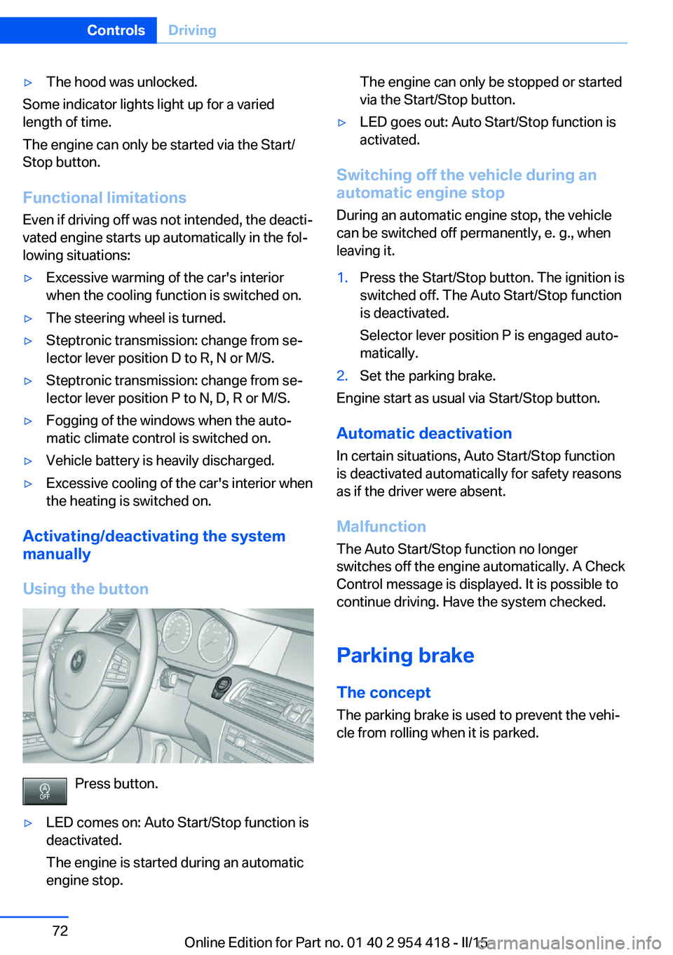 BMW 640I CONVERTIBLE 2015  Owners Manual ▷The hood was unlocked.
Some indicator lights light up for a varied
length of time.
The engine can only be started via the Start/
Stop button.
Functional limitations
Even if driving off was not inte