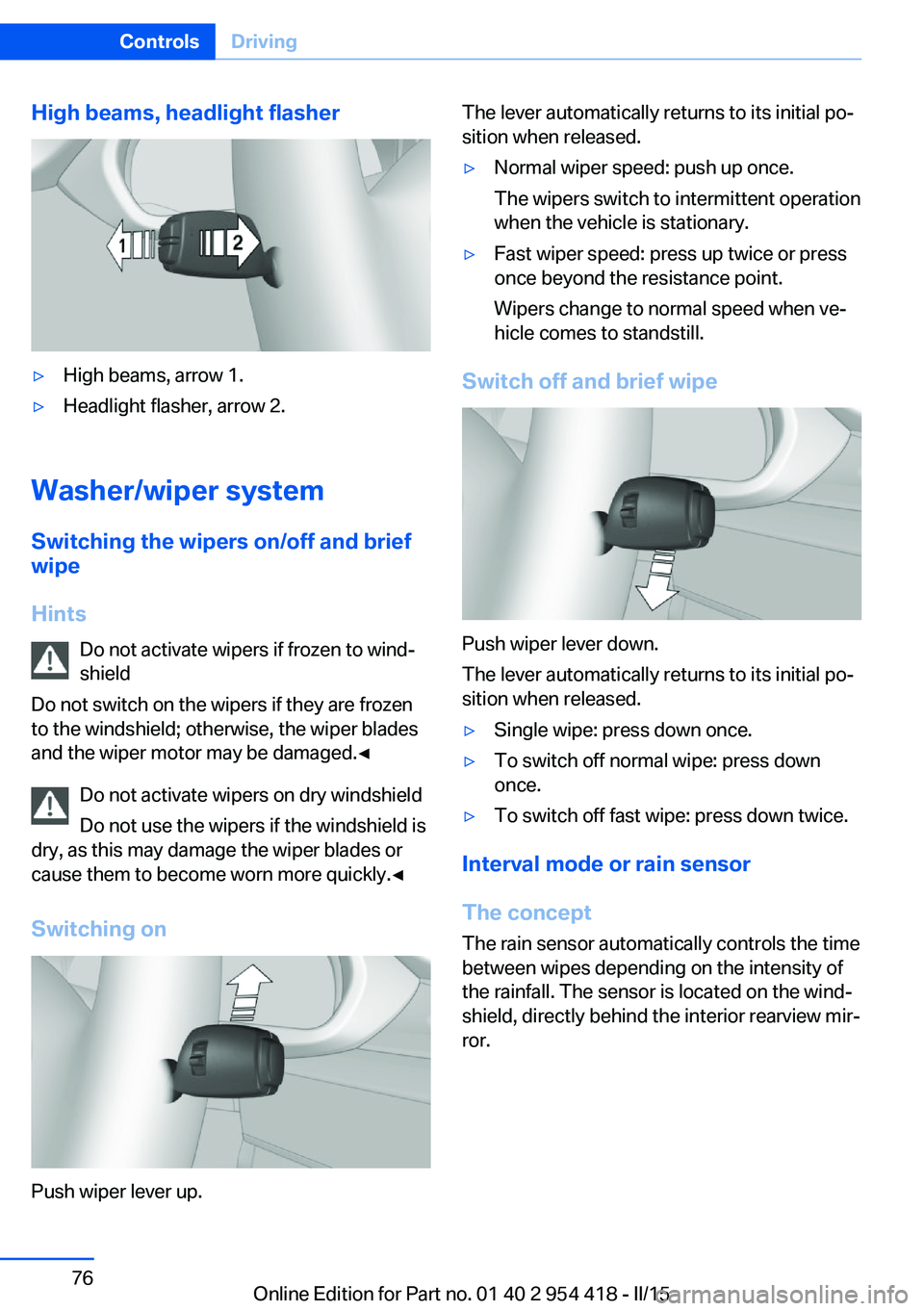 BMW 640I CONVERTIBLE 2015 Manual PDF High beams, headlight flasher▷High beams, arrow 1.▷Headlight flasher, arrow 2.
Washer/wiper systemSwitching the wipers on/off and brief
wipe
Hints Do not activate wipers if frozen to wind‐
shiel
