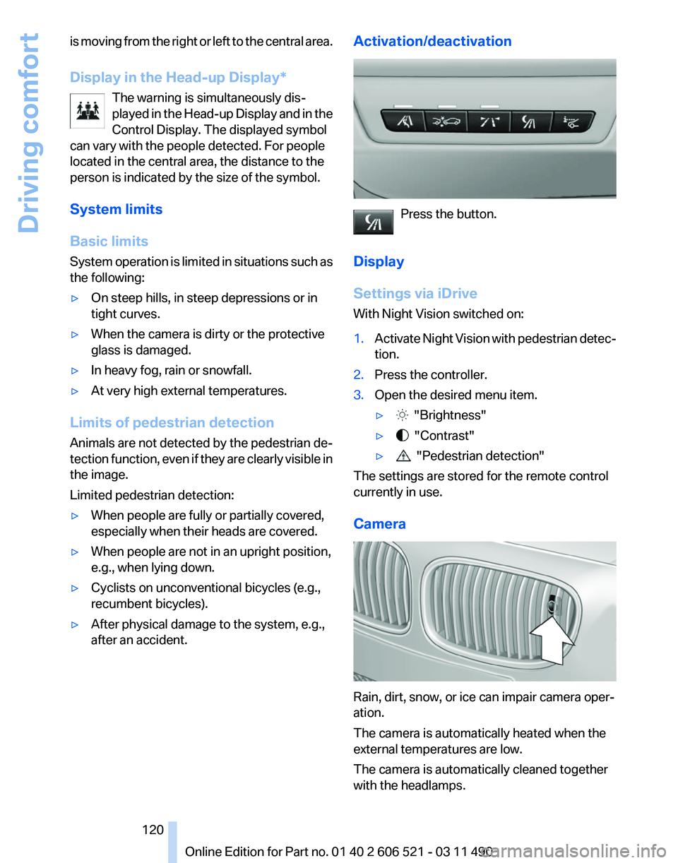 BMW 640I CONVERTIBLE 2012  Owners Manual is moving from the right or left to the central area.
Display in the Head-up Display
*
The warning is simultaneously dis‐
played in the Head-up Display and in the
Control Display. The displayed symb
