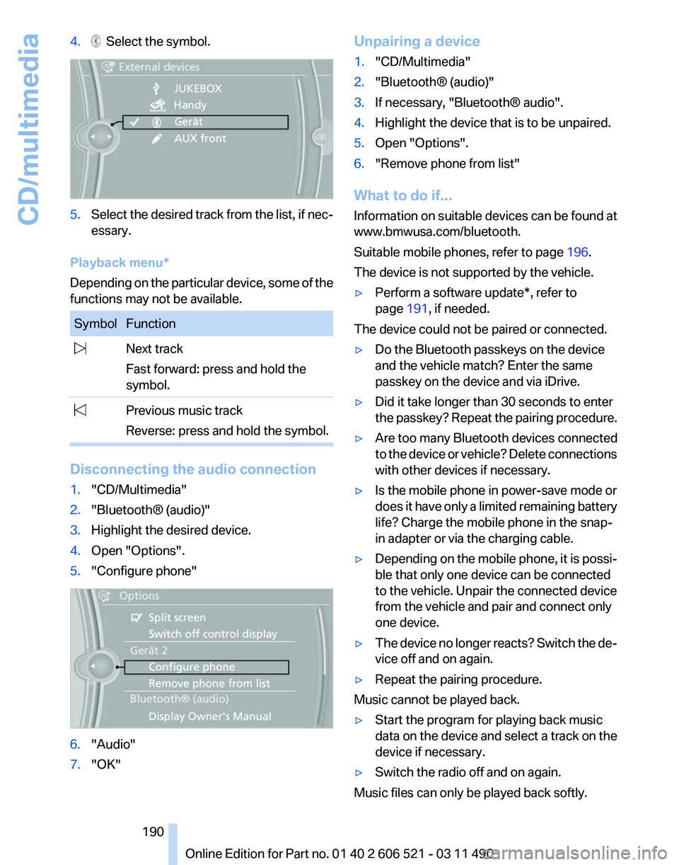 BMW 640I CONVERTIBLE 2012  Owners Manual 4.   Select the symbol.
5.
Select the desired track from the list, if nec‐
essary.
Playback menu*
Depending  on the particular device, some of the
functions may not be available. Symbol Function
  N