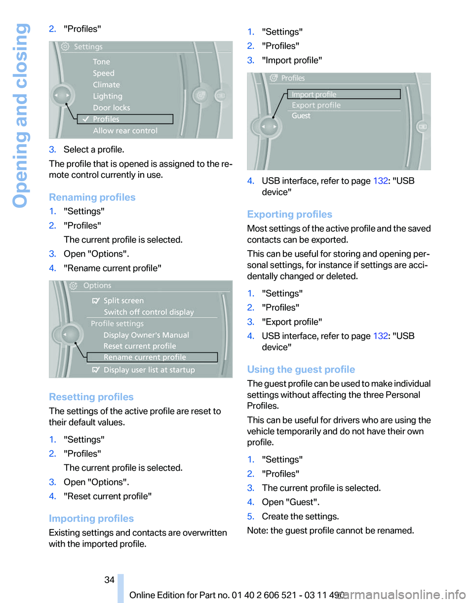 BMW 640I CONVERTIBLE 2012 Owners Guide 2.
"Profiles" 3.
Select a profile.
The profile that is opened is assigned to the re‐
mote control currently in use.
Renaming profiles
1. "Settings"
2. "Profiles"
The current BMW 640I CONVERTIBLE 2012 Owners Guide 2.
"Profiles" 3.
Select a profile.
The profile that is opened is assigned to the re‐
mote control currently in use.
Renaming profiles
1. "Settings"
2. "Profiles"
The current