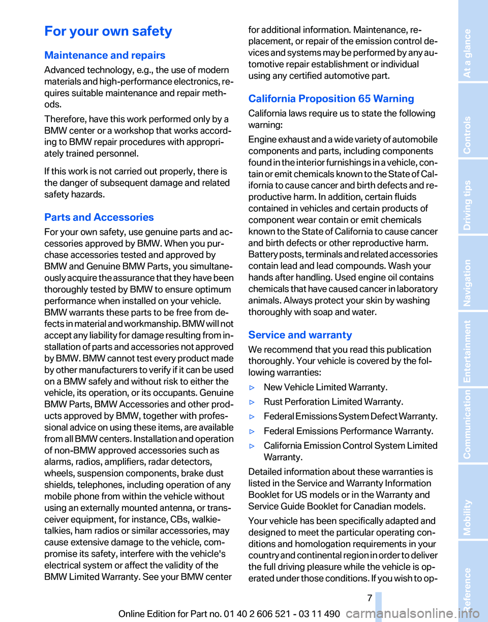 BMW 640I CONVERTIBLE 2012  Owners Manual For your own safety
Maintenance and repairs
Advanced technology, e.g., the use of modern
materials 
and high-performance electronics, re‐
quires suitable maintenance and repair meth‐
ods.
Therefor