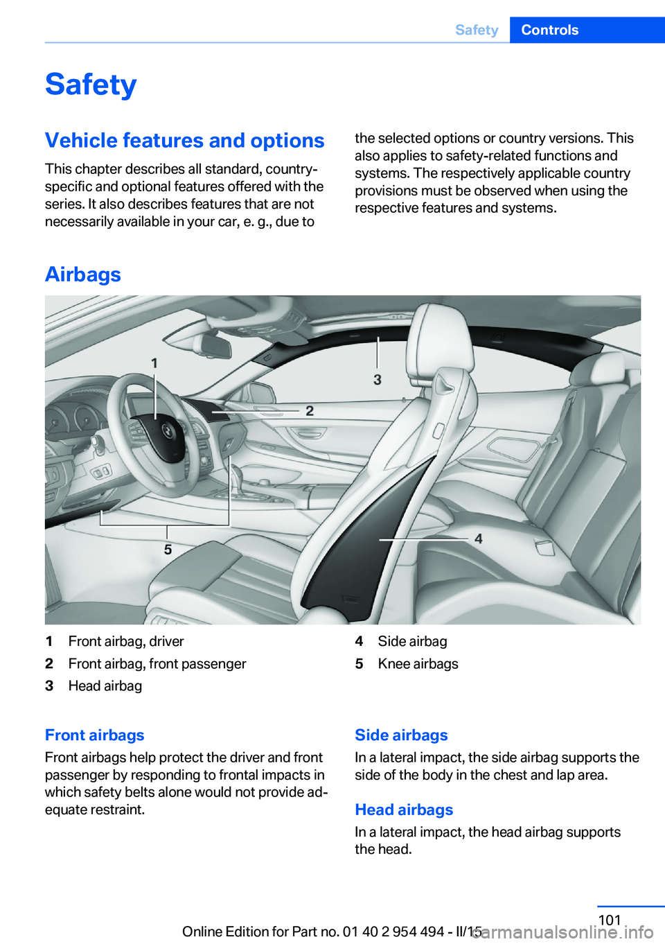 BMW 640I COUPE 2016  Owners Manual SafetyVehicle features and options
This chapter describes all standard, country-
specific and optional features offered with the
series. It also describes features that are not
necessarily available i