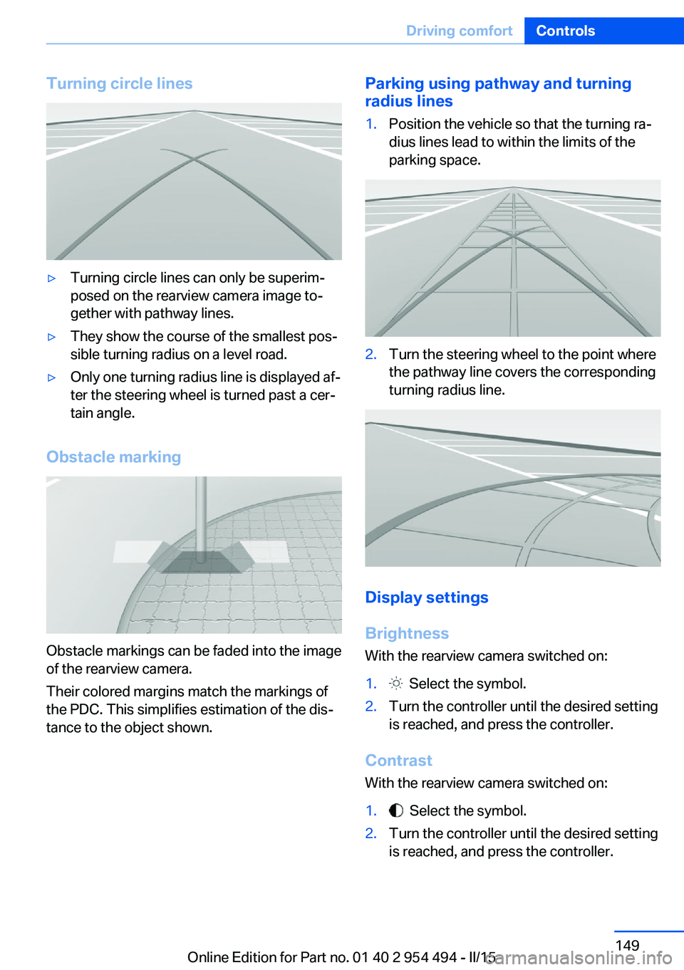 BMW 640I COUPE 2016 Owners Manual Turning circle lines▷Turning circle lines can only be superim‐
posed on the rearview camera image to‐
gether with pathway lines.▷They show the course of the smallest pos‐
sible turning radiu BMW 640I COUPE 2016 Owners Manual Turning circle lines▷Turning circle lines can only be superim‐
posed on the rearview camera image to‐
gether with pathway lines.▷They show the course of the smallest pos‐
sible turning radiu