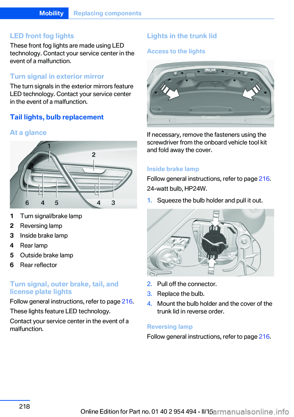 BMW 640I COUPE 2016  Owners Manual LED front fog lights
These front fog lights are made using LED
technology. Contact your service center in the
event of a malfunction.
Turn signal in exterior mirror The turn signals in the exterior mi