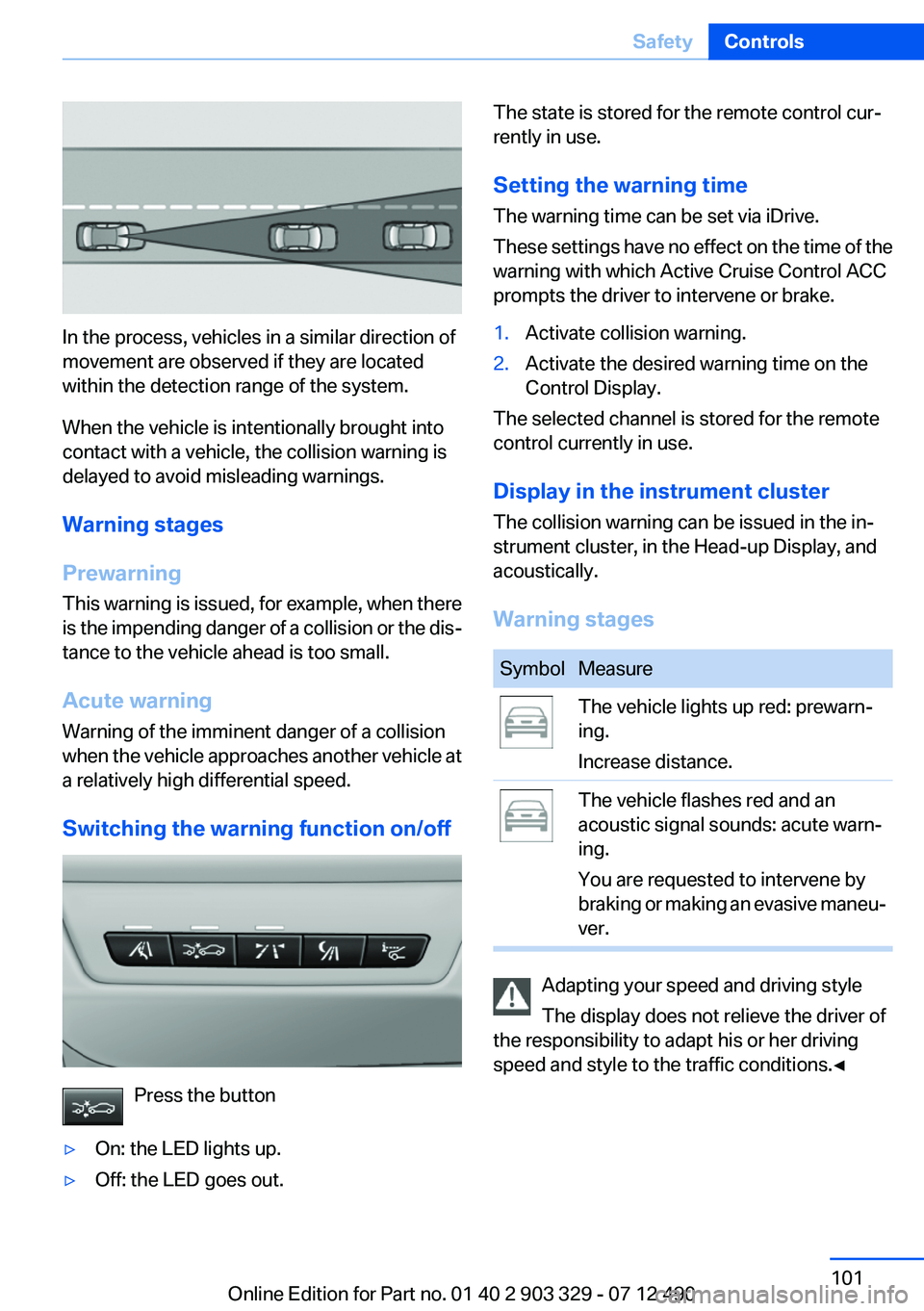 BMW 640I COUPE 2013 Owners Manual In the process, vehicles in a similar direction of
movement are observed if they are located
within the detection range of the system.
When the vehicle is intentionally brought into
contact with a veh BMW 640I COUPE 2013 Owners Manual In the process, vehicles in a similar direction of
movement are observed if they are located
within the detection range of the system.
When the vehicle is intentionally brought into
contact with a veh