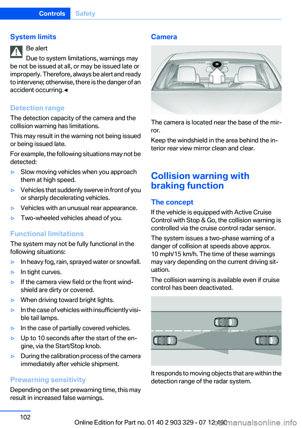 BMW 640I COUPE 2013 Owners Manual System limitsBe alert
Due to system limitations, warnings may
be not be issued at all, or may be issued late or
improperly. Therefore, always be alert and ready
to intervene; otherwise, there is the d BMW 640I COUPE 2013 Owners Manual System limitsBe alert
Due to system limitations, warnings may
be not be issued at all, or may be issued late or
improperly. Therefore, always be alert and ready
to intervene; otherwise, there is the d
